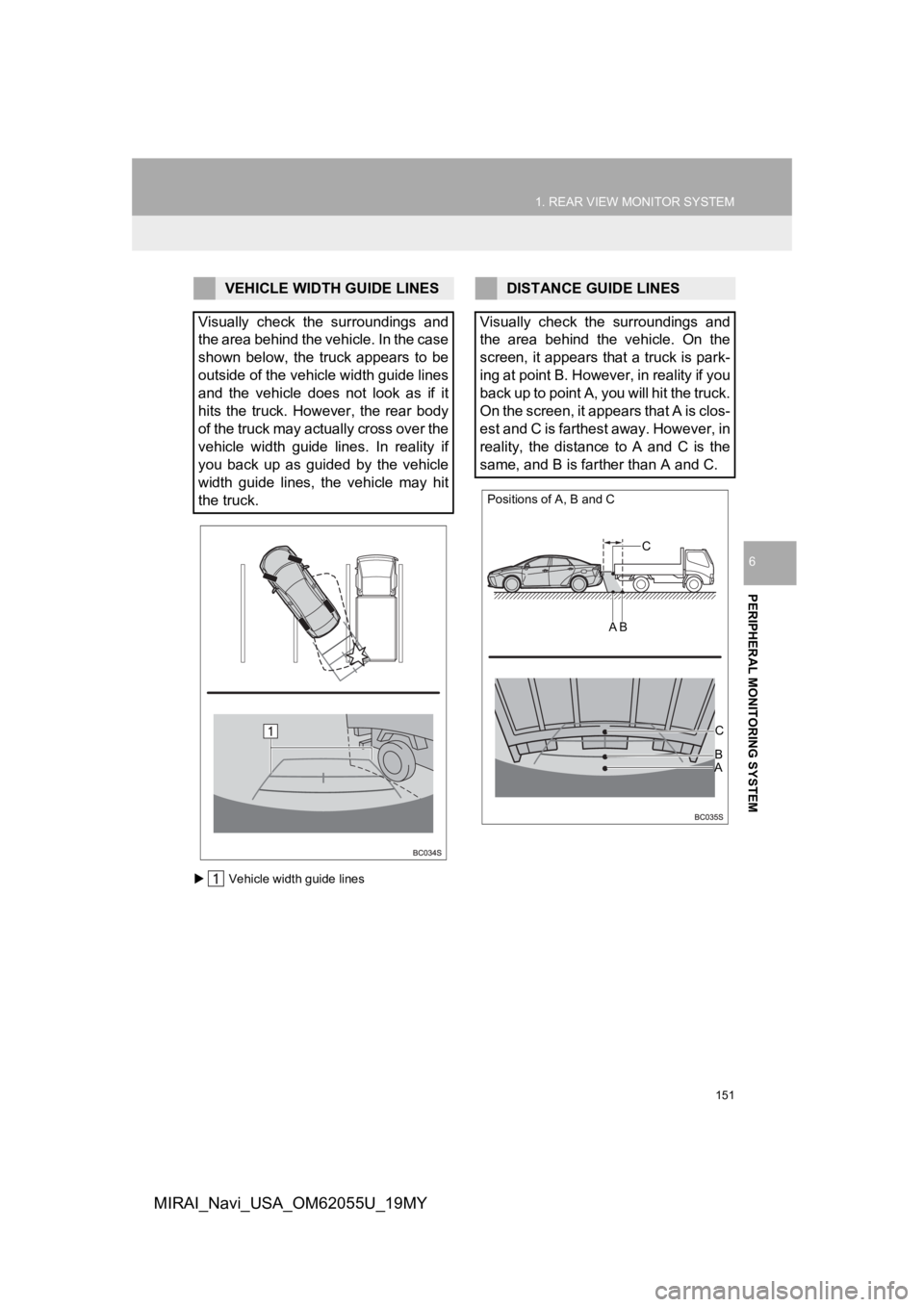 TOYOTA MIRAI 2019 Accessories, Audio & Navigation (in English) 151
1. REAR VIEW MONITOR SYSTEM
PERIPHERAL MONITORING SYSTEM
6
MIRAI_Navi_USA_OM62055U_19MY
Vehicle width guide lines
VEHICLE WIDTH GUIDE LINES
Visually check the surroundings and
the area behi TOYOTA MIRAI 2019 Accessories, Audio & Navigation (in English) 151
1. REAR VIEW MONITOR SYSTEM
PERIPHERAL MONITORING SYSTEM
6
MIRAI_Navi_USA_OM62055U_19MY
Vehicle width guide lines
VEHICLE WIDTH GUIDE LINES
Visually check the surroundings and
the area behi