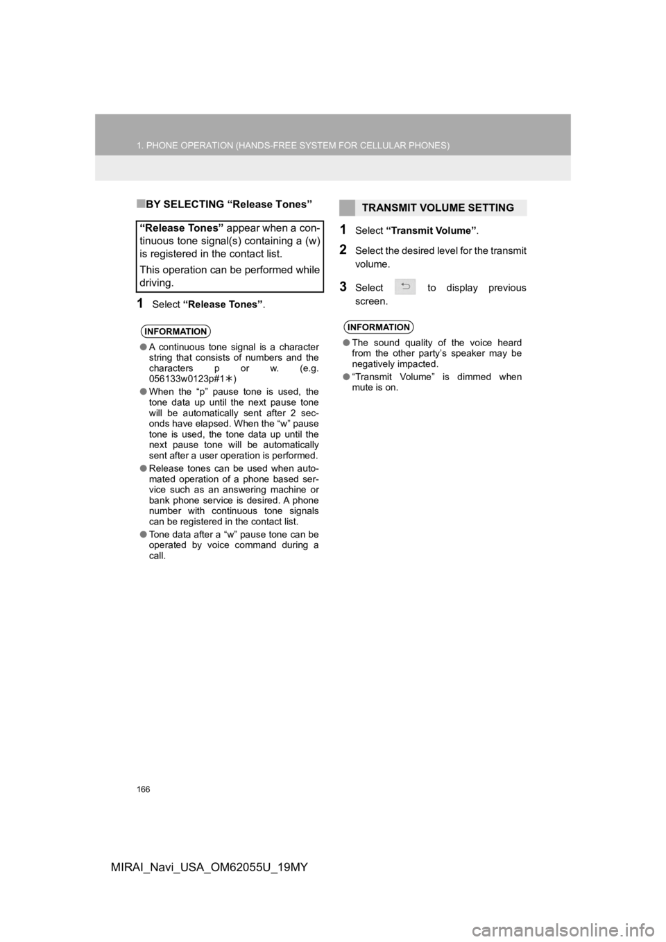 TOYOTA MIRAI 2019  Accessories, Audio & Navigation (in English) 166
1. PHONE OPERATION (HANDS-FREE SYSTEM FOR CELLULAR PHONES)
MIRAI_Navi_USA_OM62055U_19MY
■BY SELECTING “Release Tones”
1Select “Release Tones” .
1Select “Transmit Volume”.
2Select the