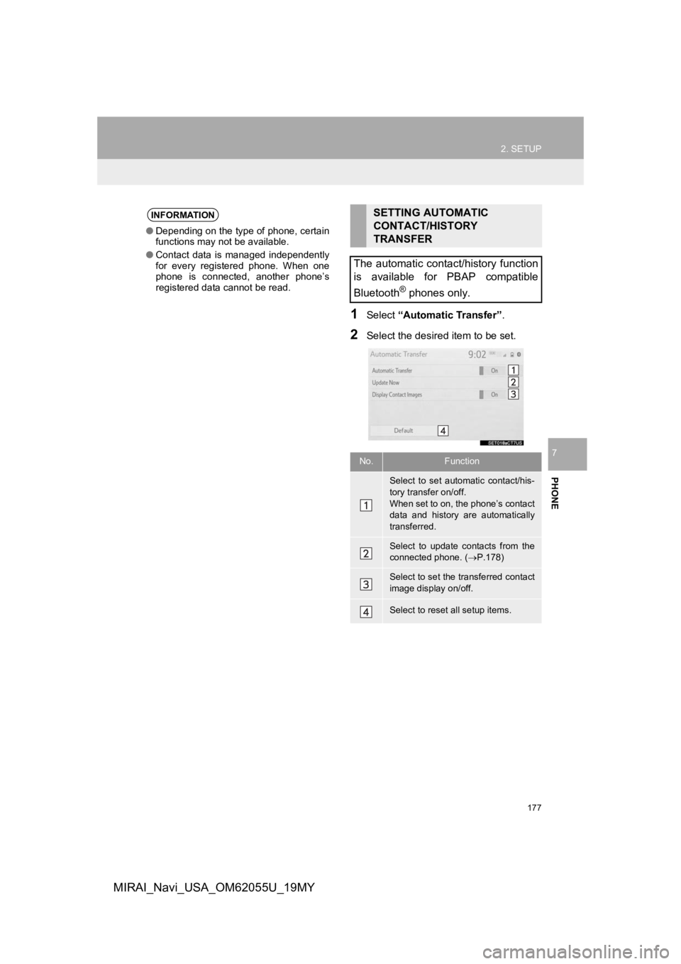 TOYOTA MIRAI 2019 Accessories, Audio & Navigation (in English) 177
2. SETUP
PHONE
7
MIRAI_Navi_USA_OM62055U_19MY
1Select “Automatic Transfer”.
2Select the desired item to be set.
INFORMATION
●Depending on the type of phone, certain
functions may not be avai TOYOTA MIRAI 2019 Accessories, Audio & Navigation (in English) 177
2. SETUP
PHONE
7
MIRAI_Navi_USA_OM62055U_19MY
1Select “Automatic Transfer”.
2Select the desired item to be set.
INFORMATION
●Depending on the type of phone, certain
functions may not be avai