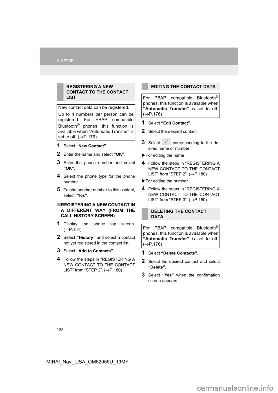 TOYOTA MIRAI 2019 Accessories, Audio & Navigation (in English) 180
2. SETUP
MIRAI_Navi_USA_OM62055U_19MY
1Select “New Contact” .
2Enter the name and select “OK”.
3Enter the phone number and select
“OK”.
4Select the phone type for the phone TOYOTA MIRAI 2019 Accessories, Audio & Navigation (in English) 180
2. SETUP
MIRAI_Navi_USA_OM62055U_19MY
1Select “New Contact” .
2Enter the name and select “OK”.
3Enter the phone number and select
“OK”.
4Select the phone type for the phone
