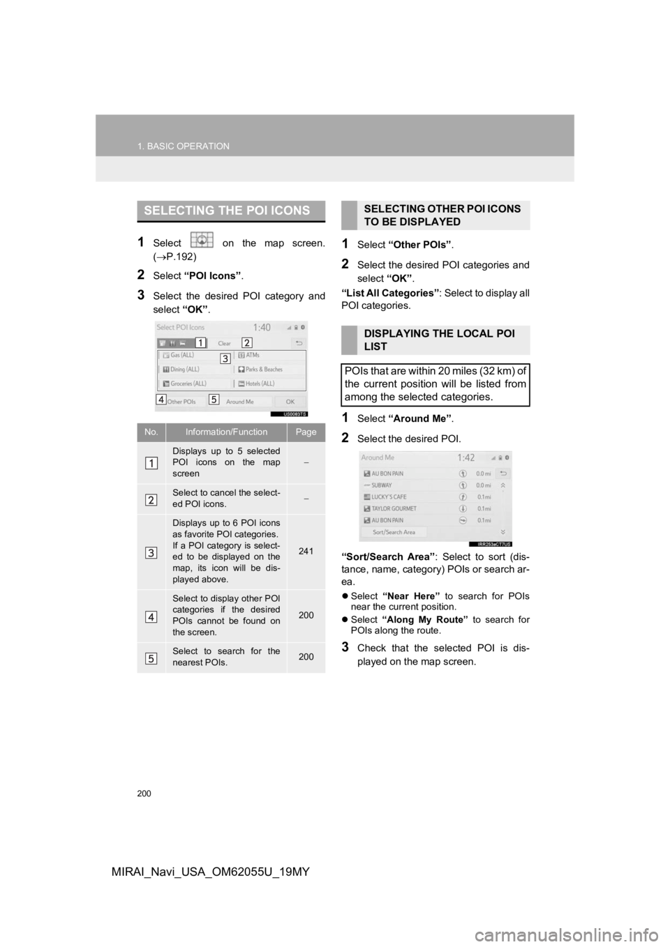 TOYOTA MIRAI 2019  Accessories, Audio & Navigation (in English) 200
1. BASIC OPERATION
MIRAI_Navi_USA_OM62055U_19MY
1Select    on  the  map  screen.
(P.192)
2Select “POI Icons” .
3Select  the  desired  POI  category  and
select “OK”.
1Select  “Other P