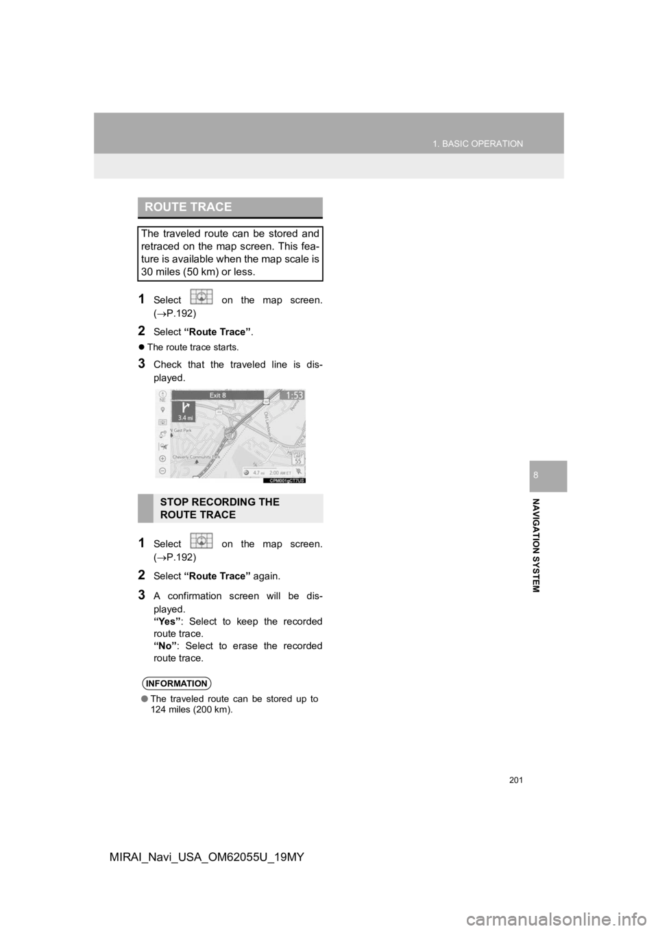 TOYOTA MIRAI 2019 Accessories, Audio & Navigation (in English) 201
1. BASIC OPERATION
NAVIGATION SYSTEM
8
MIRAI_Navi_USA_OM62055U_19MY
1Select on the map screen.
(P.192)
2Select “Route Trace”.
The route trace starts.
3Check that the traveled TOYOTA MIRAI 2019 Accessories, Audio & Navigation (in English) 201
1. BASIC OPERATION
NAVIGATION SYSTEM
8
MIRAI_Navi_USA_OM62055U_19MY
1Select on the map screen.
(P.192)
2Select “Route Trace”.
The route trace starts.
3Check that the traveled