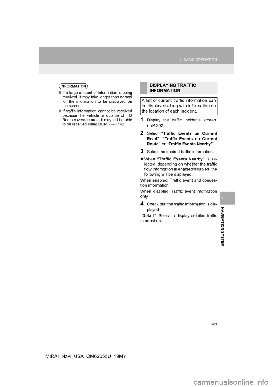 TOYOTA MIRAI 2019 Accessories, Audio & Navigation (in English) 203
1. BASIC OPERATION
NAVIGATION SYSTEM
8
MIRAI_Navi_USA_OM62055U_19MY
1Display the traffic incidents screen.
(P.202)
2Select “Traffic Events on Current
Road” , “Traffic Events on TOYOTA MIRAI 2019 Accessories, Audio & Navigation (in English) 203
1. BASIC OPERATION
NAVIGATION SYSTEM
8
MIRAI_Navi_USA_OM62055U_19MY
1Display the traffic incidents screen.
(P.202)
2Select “Traffic Events on Current
Road” , “Traffic Events on