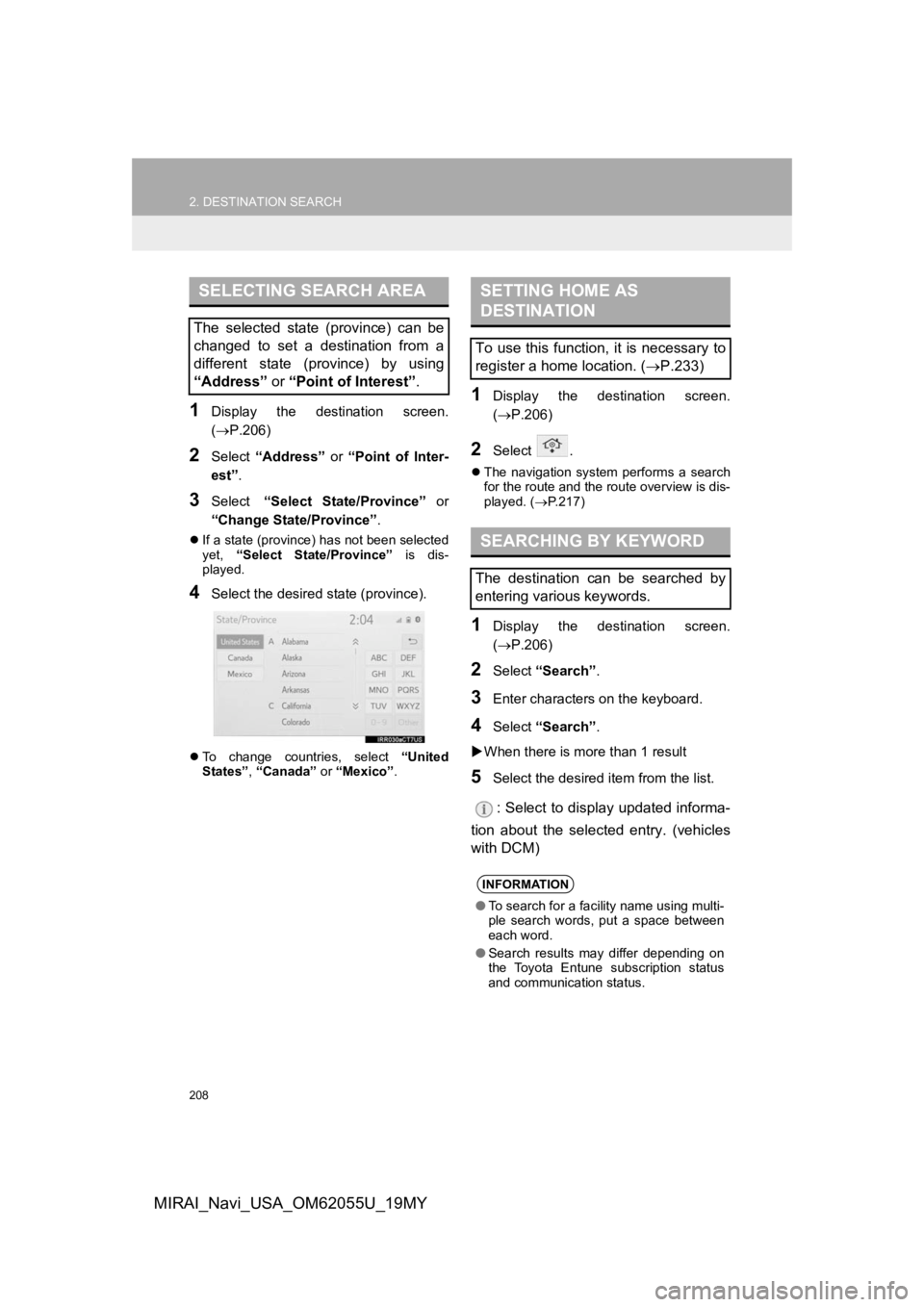 TOYOTA MIRAI 2019 Accessories, Audio & Navigation (in English) 208
2. DESTINATION SEARCH
MIRAI_Navi_USA_OM62055U_19MY
1Display the destination screen.
(P.206)
2Select “Address” or “Point of Inter-
est” .
3Select “Select State/Province” o TOYOTA MIRAI 2019 Accessories, Audio & Navigation (in English) 208
2. DESTINATION SEARCH
MIRAI_Navi_USA_OM62055U_19MY
1Display the destination screen.
(P.206)
2Select “Address” or “Point of Inter-
est” .
3Select “Select State/Province” o