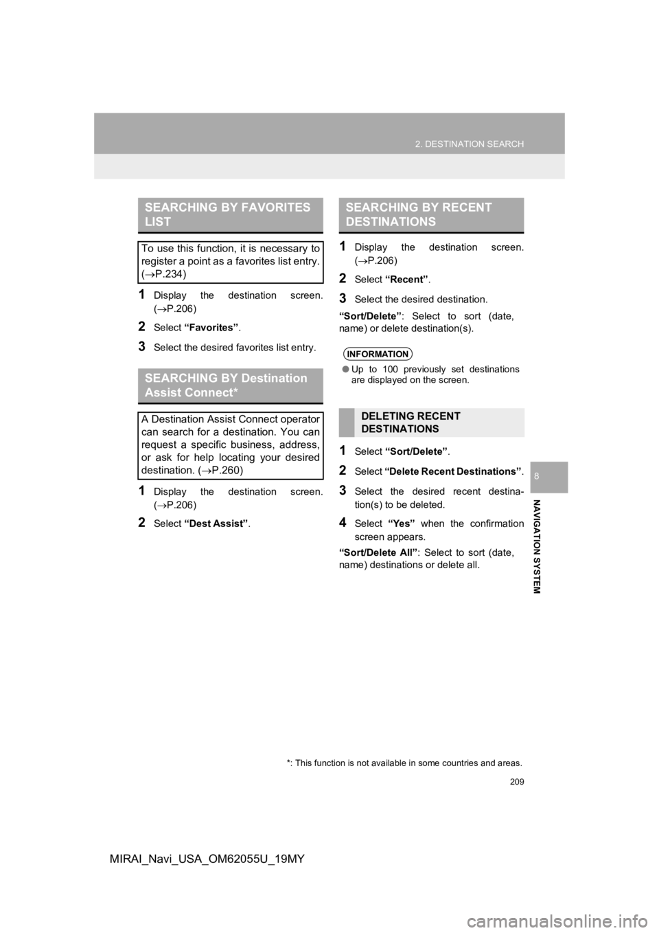 TOYOTA MIRAI 2019 Accessories, Audio & Navigation (in English) 209
2. DESTINATION SEARCH
NAVIGATION SYSTEM
8
MIRAI_Navi_USA_OM62055U_19MY
1Display the destination screen.
(P.206)
2Select “Favorites” .
3Select the desired favorites list entry.
1Display TOYOTA MIRAI 2019 Accessories, Audio & Navigation (in English) 209
2. DESTINATION SEARCH
NAVIGATION SYSTEM
8
MIRAI_Navi_USA_OM62055U_19MY
1Display the destination screen.
(P.206)
2Select “Favorites” .
3Select the desired favorites list entry.
1Display