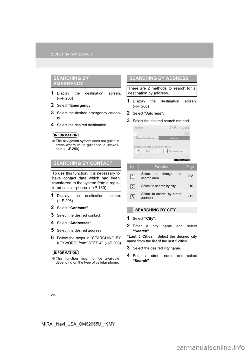 TOYOTA MIRAI 2019 Accessories, Audio & Navigation (in English) 210
2. DESTINATION SEARCH
MIRAI_Navi_USA_OM62055U_19MY
1Display the destination screen.
(P.206)
2Select “Emergency” .
3Select the desired emergency catego-
ry.
4Select the desired destin TOYOTA MIRAI 2019 Accessories, Audio & Navigation (in English) 210
2. DESTINATION SEARCH
MIRAI_Navi_USA_OM62055U_19MY
1Display the destination screen.
(P.206)
2Select “Emergency” .
3Select the desired emergency catego-
ry.
4Select the desired destin