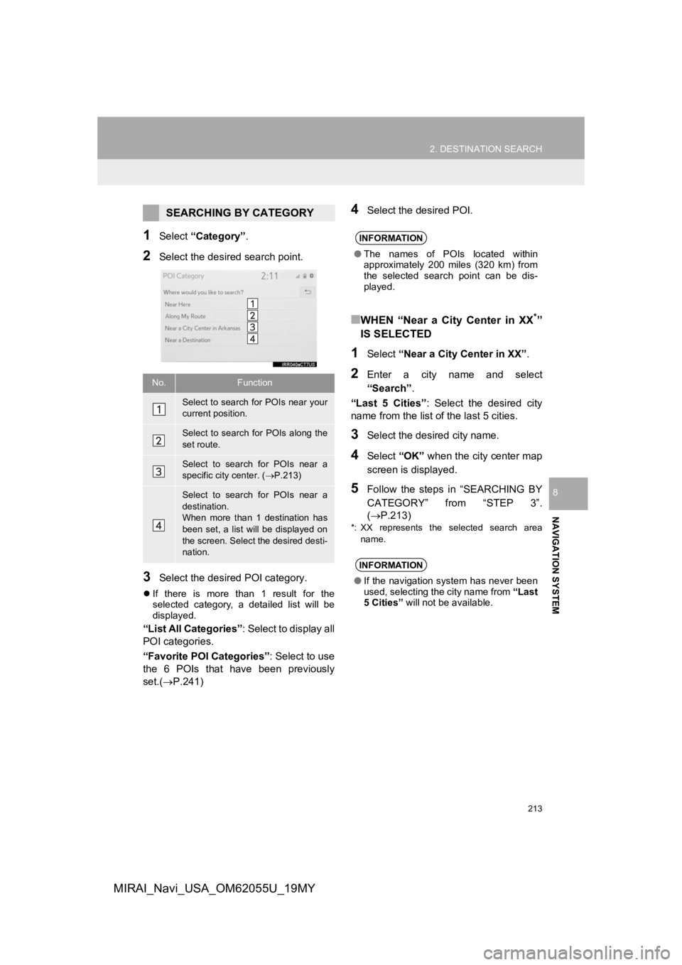 TOYOTA MIRAI 2019 Accessories, Audio & Navigation (in English) 213
2. DESTINATION SEARCH
NAVIGATION SYSTEM
8
MIRAI_Navi_USA_OM62055U_19MY
1Select “Category” .
2Select the desired search point.
3Select the desired POI category.
If there is more than 1 TOYOTA MIRAI 2019 Accessories, Audio & Navigation (in English) 213
2. DESTINATION SEARCH
NAVIGATION SYSTEM
8
MIRAI_Navi_USA_OM62055U_19MY
1Select “Category” .
2Select the desired search point.
3Select the desired POI category.
If there is more than 1