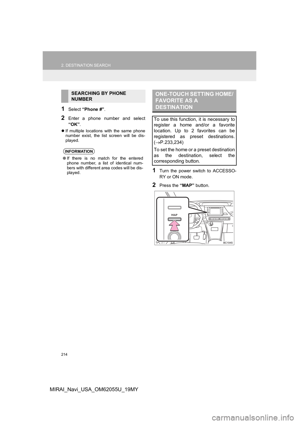 TOYOTA MIRAI 2019 Accessories, Audio & Navigation (in English) 214
2. DESTINATION SEARCH
MIRAI_Navi_USA_OM62055U_19MY
1Select “Phone #” .
2Enter a phone number and select
“OK”.
If multiple locations with the same phone
number exist, the l TOYOTA MIRAI 2019 Accessories, Audio & Navigation (in English) 214
2. DESTINATION SEARCH
MIRAI_Navi_USA_OM62055U_19MY
1Select “Phone #” .
2Enter a phone number and select
“OK”.
If multiple locations with the same phone
number exist, the l