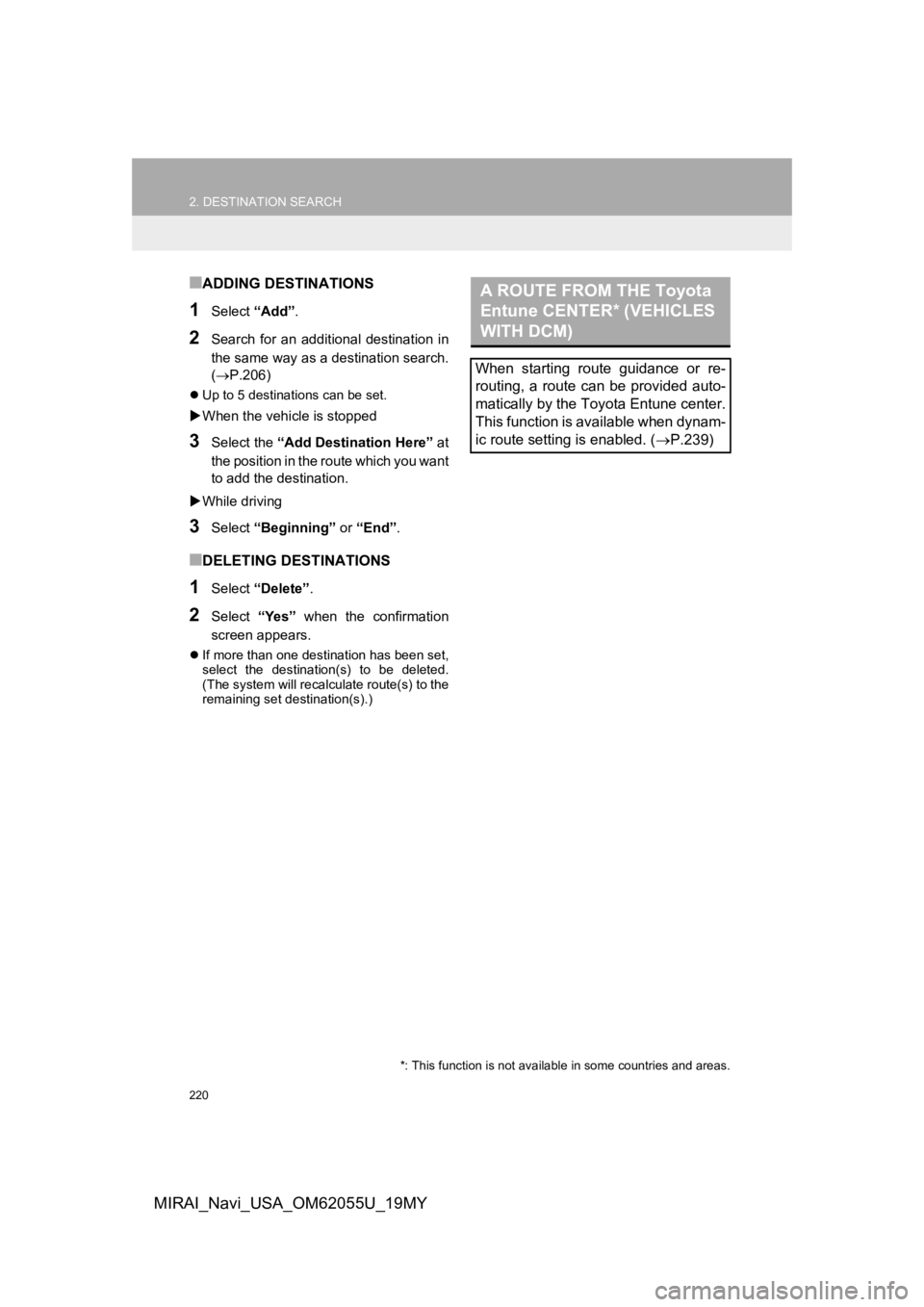 TOYOTA MIRAI 2019 Accessories, Audio & Navigation (in English) 220
2. DESTINATION SEARCH
MIRAI_Navi_USA_OM62055U_19MY
■ADDING DESTINATIONS
1Select “Add”.
2Search for an additional destination in
the same way as a destination search.
(P.206)
Up to TOYOTA MIRAI 2019 Accessories, Audio & Navigation (in English) 220
2. DESTINATION SEARCH
MIRAI_Navi_USA_OM62055U_19MY
■ADDING DESTINATIONS
1Select “Add”.
2Search for an additional destination in
the same way as a destination search.
(P.206)
Up to