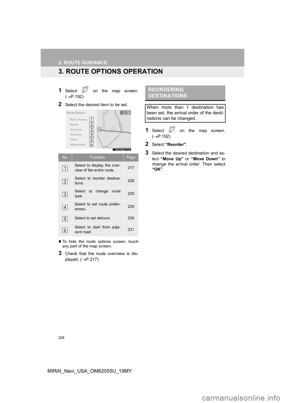 TOYOTA MIRAI 2019 Accessories, Audio & Navigation (in English) 228
3. ROUTE GUIDANCE
MIRAI_Navi_USA_OM62055U_19MY
3. ROUTE OPTIONS OPERATION
1Select on the map screen.
(P.192)
2Select the desired item to be set.
To hide the route options screen, TOYOTA MIRAI 2019 Accessories, Audio & Navigation (in English) 228
3. ROUTE GUIDANCE
MIRAI_Navi_USA_OM62055U_19MY
3. ROUTE OPTIONS OPERATION
1Select on the map screen.
(P.192)
2Select the desired item to be set.
To hide the route options screen,