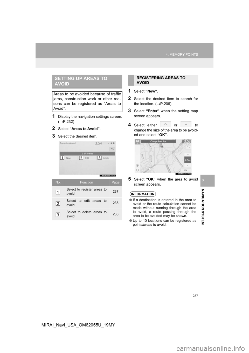 TOYOTA MIRAI 2019 Accessories, Audio & Navigation (in English) 237
4. MEMORY POINTS
NAVIGATION SYSTEM
8
MIRAI_Navi_USA_OM62055U_19MY
1Display the navigation settings screen.
(P.232)
2Select “Areas to Avoid” .
3Select the desired item.
1Select “New”.
2S TOYOTA MIRAI 2019 Accessories, Audio & Navigation (in English) 237
4. MEMORY POINTS
NAVIGATION SYSTEM
8
MIRAI_Navi_USA_OM62055U_19MY
1Display the navigation settings screen.
(P.232)
2Select “Areas to Avoid” .
3Select the desired item.
1Select “New”.
2S