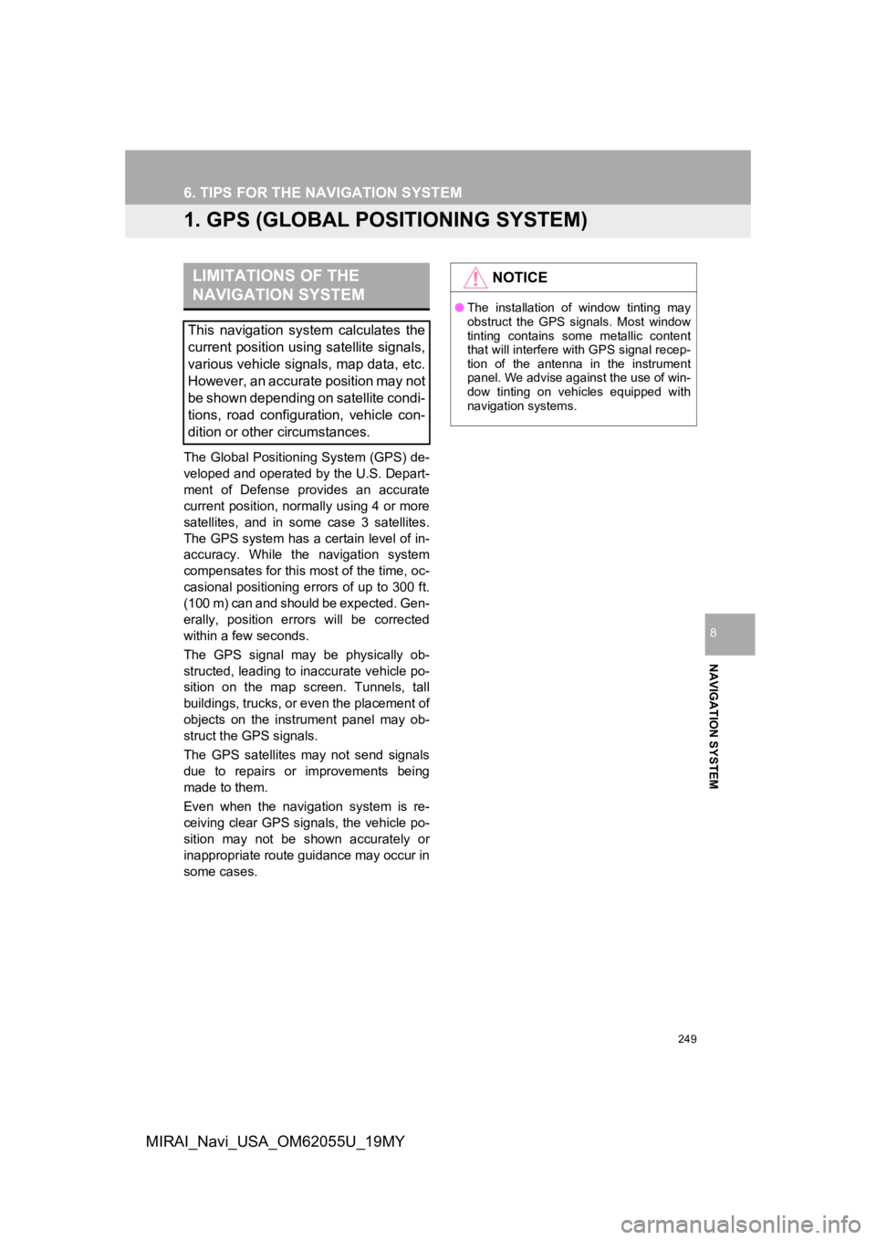 TOYOTA MIRAI 2019 Accessories, Audio & Navigation (in English) 249
NAVIGATION SYSTEM
8
MIRAI_Navi_USA_OM62055U_19MY
6. TIPS FOR THE NAVIGATION SYSTEM
1. GPS (GLOBAL POSITIONING SYSTEM)
The Global Positioning System (GPS) de-
veloped and operated by the U.S. Depar TOYOTA MIRAI 2019 Accessories, Audio & Navigation (in English) 249
NAVIGATION SYSTEM
8
MIRAI_Navi_USA_OM62055U_19MY
6. TIPS FOR THE NAVIGATION SYSTEM
1. GPS (GLOBAL POSITIONING SYSTEM)
The Global Positioning System (GPS) de-
veloped and operated by the U.S. Depar