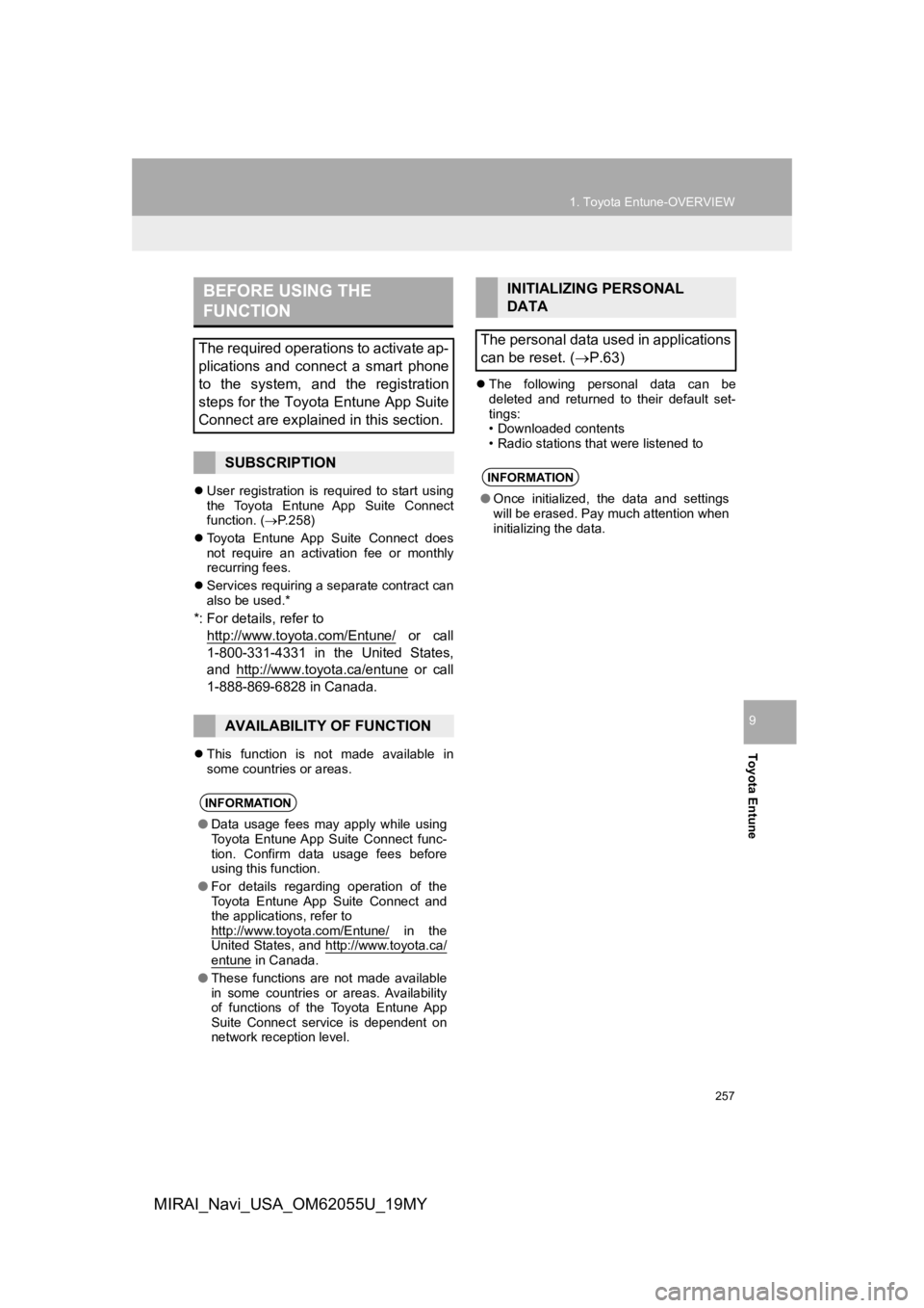 TOYOTA MIRAI 2019 Accessories, Audio & Navigation (in English) 257
1. Toyota Entune-OVERVIEW
Toyota Entune
9
MIRAI_Navi_USA_OM62055U_19MY
User registration is required to start using
the Toyota Entune App Suite Connect
function. ( P.258)
Toyo TOYOTA MIRAI 2019 Accessories, Audio & Navigation (in English) 257
1. Toyota Entune-OVERVIEW
Toyota Entune
9
MIRAI_Navi_USA_OM62055U_19MY
User registration is required to start using
the Toyota Entune App Suite Connect
function. ( P.258)
Toyo