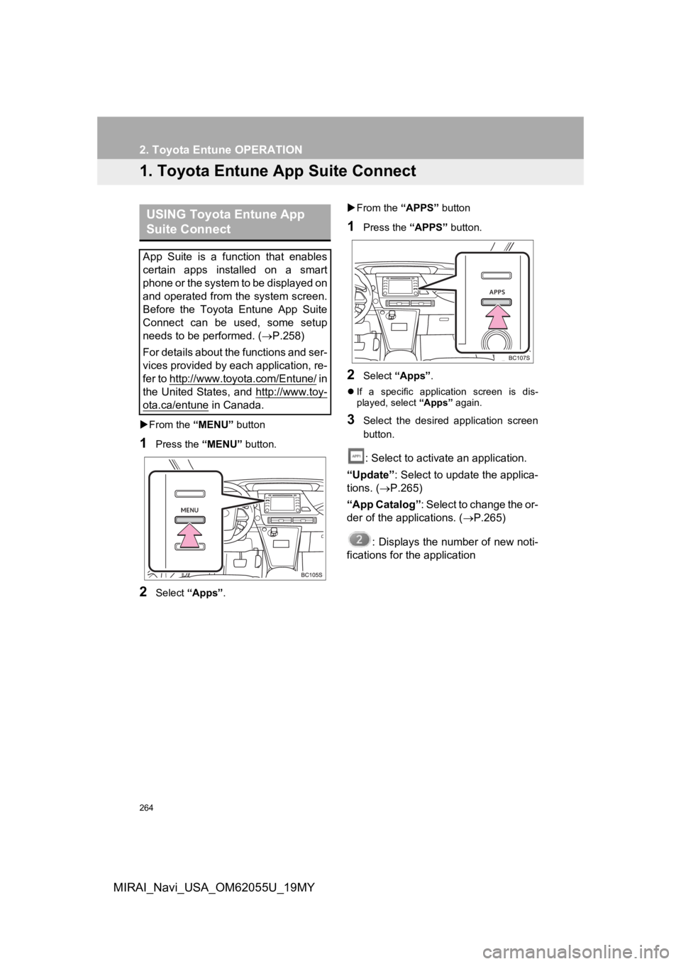 TOYOTA MIRAI 2019 Accessories, Audio & Navigation (in English) 264
MIRAI_Navi_USA_OM62055U_19MY
2. Toyota Entune OPERATION
1. Toyota Entune App Suite Connect
From the “MENU” button
1Press the “MENU” button.
2Select “Apps” .
From the “APPS TOYOTA MIRAI 2019 Accessories, Audio & Navigation (in English) 264
MIRAI_Navi_USA_OM62055U_19MY
2. Toyota Entune OPERATION
1. Toyota Entune App Suite Connect
From the “MENU” button
1Press the “MENU” button.
2Select “Apps” .
From the “APPS