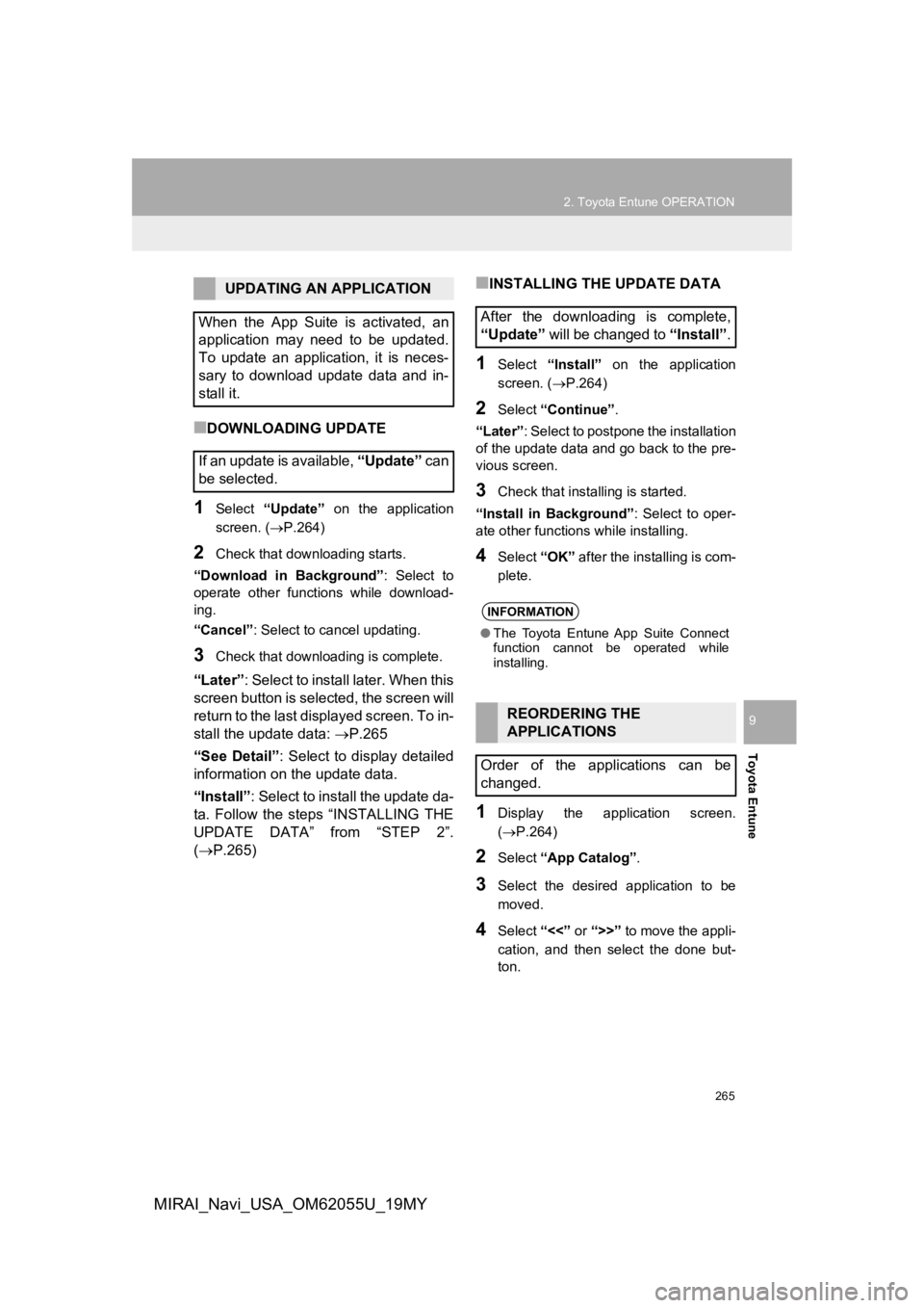 TOYOTA MIRAI 2019 Accessories, Audio & Navigation (in English) 265
2. Toyota Entune OPERATION
Toyota Entune
9
MIRAI_Navi_USA_OM62055U_19MY
■DOWNLOADING UPDATE
1Select “Update” on the application
screen. ( P.264)
2Check that downloading starts.
“Dow TOYOTA MIRAI 2019 Accessories, Audio & Navigation (in English) 265
2. Toyota Entune OPERATION
Toyota Entune
9
MIRAI_Navi_USA_OM62055U_19MY
■DOWNLOADING UPDATE
1Select “Update” on the application
screen. ( P.264)
2Check that downloading starts.
“Dow