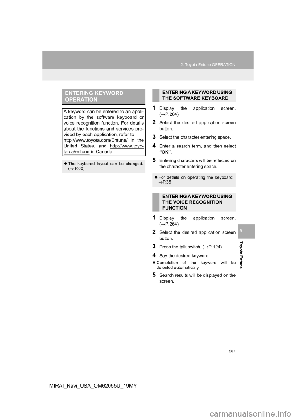 TOYOTA MIRAI 2019 Accessories, Audio & Navigation (in English) 267
2. Toyota Entune OPERATION
Toyota Entune
9
MIRAI_Navi_USA_OM62055U_19MY
1Display the application screen.
(P.264)
2Select the desired application screen
button.
3Select the character ente TOYOTA MIRAI 2019 Accessories, Audio & Navigation (in English) 267
2. Toyota Entune OPERATION
Toyota Entune
9
MIRAI_Navi_USA_OM62055U_19MY
1Display the application screen.
(P.264)
2Select the desired application screen
button.
3Select the character ente