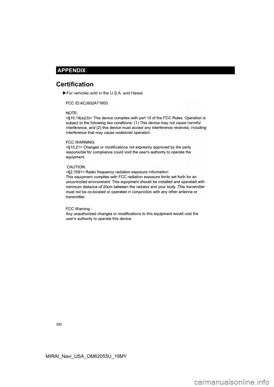 TOYOTA MIRAI 2019 Accessories, Audio & Navigation (in English) 280
APPENDIX
MIRAI_Navi_USA_OM62055U_19MY
Certification
For vehicles sold in the U.S.A. and Hawai TOYOTA MIRAI 2019 Accessories, Audio & Navigation (in English) 280
APPENDIX
MIRAI_Navi_USA_OM62055U_19MY
Certification
For vehicles sold in the U.S.A. and Hawai