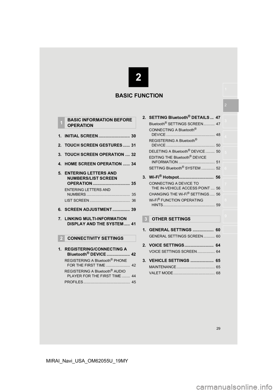 TOYOTA MIRAI 2019 Accessories, Audio & Navigation (in English) 2
29
1
2
3
4
5
6
7
8
9
MIRAI_Navi_USA_OM62055U_19MY
1. INITIAL SCREEN ........................... 30
2. TOUCH SCREEN G ESTURES ...... 31
3. TOUCH SCREEN OPERATION .... 32
4. HOME SCREEN OPERATION .... TOYOTA MIRAI 2019 Accessories, Audio & Navigation (in English) 2
29
1
2
3
4
5
6
7
8
9
MIRAI_Navi_USA_OM62055U_19MY
1. INITIAL SCREEN ........................... 30
2. TOUCH SCREEN G ESTURES ...... 31
3. TOUCH SCREEN OPERATION .... 32
4. HOME SCREEN OPERATION ....