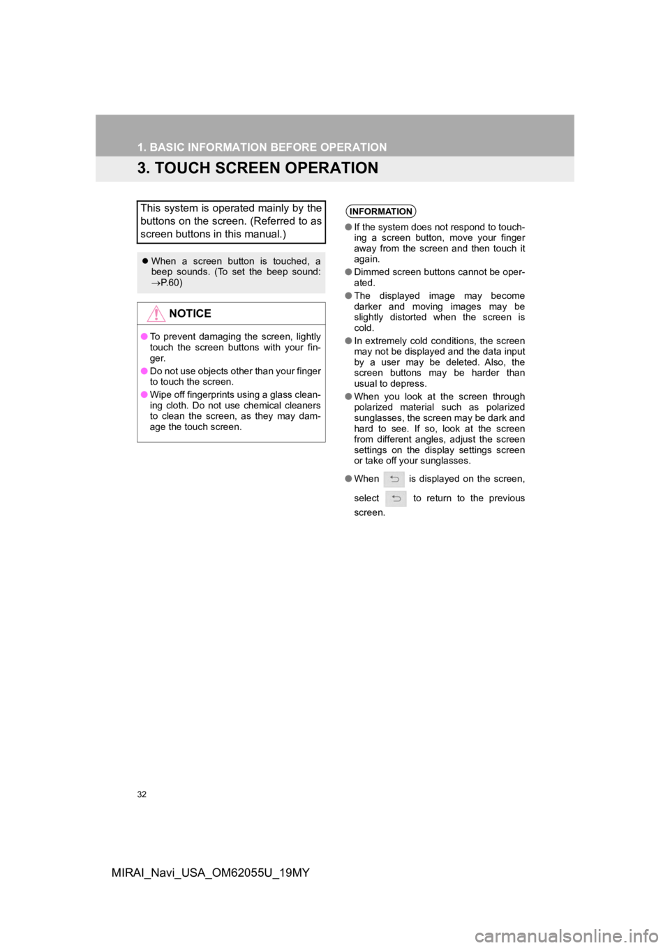 TOYOTA MIRAI 2019 Accessories, Audio & Navigation (in English) 32
1. BASIC INFORMATION BEFORE OPERATION
MIRAI_Navi_USA_OM62055U_19MY
3. TOUCH SCREEN OPERATION
This system is operated mainly by the
buttons on the screen. (Referred to as
screen buttons in this manu TOYOTA MIRAI 2019 Accessories, Audio & Navigation (in English) 32
1. BASIC INFORMATION BEFORE OPERATION
MIRAI_Navi_USA_OM62055U_19MY
3. TOUCH SCREEN OPERATION
This system is operated mainly by the
buttons on the screen. (Referred to as
screen buttons in this manu