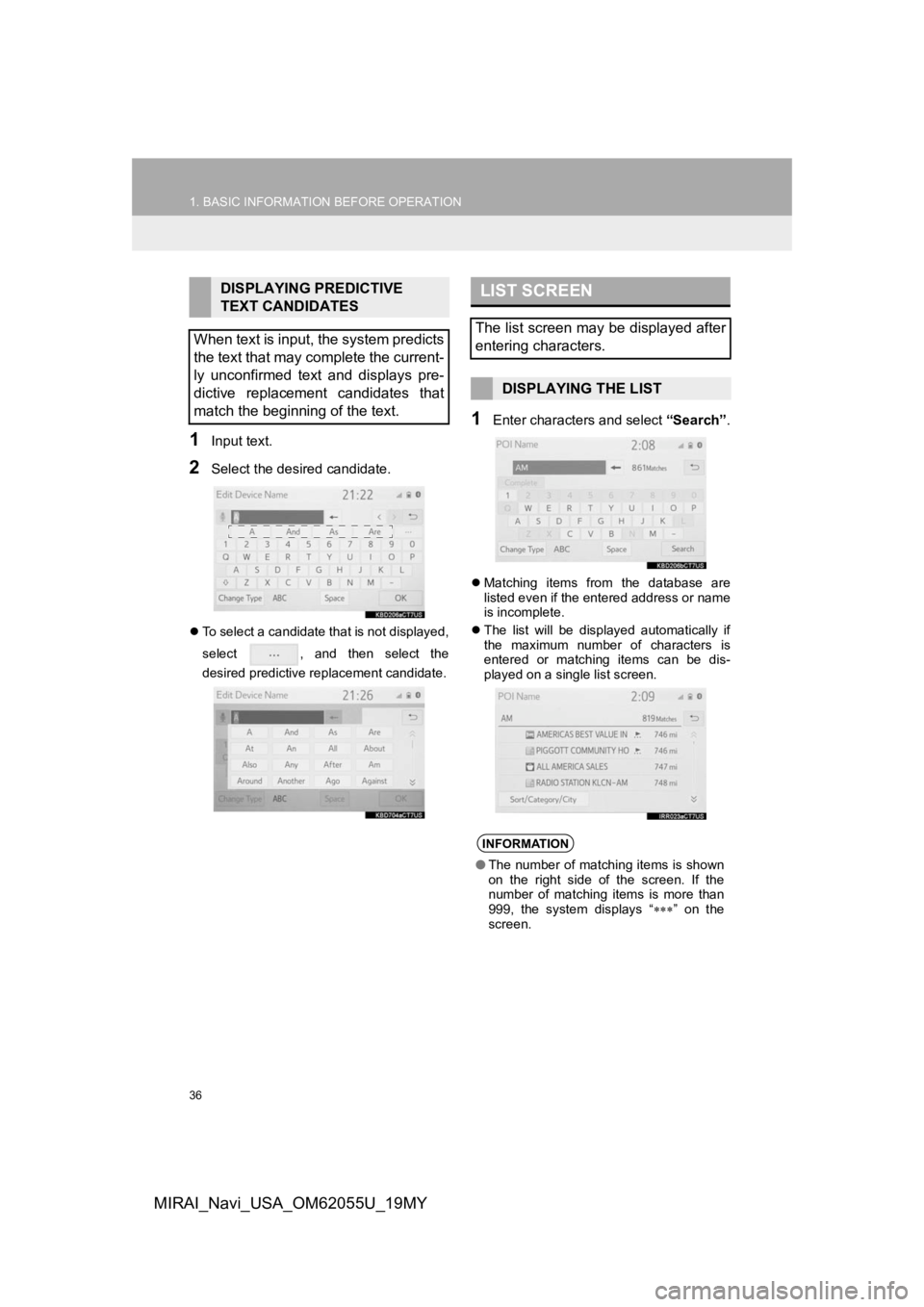 TOYOTA MIRAI 2019 Accessories, Audio & Navigation (in English) 36
1. BASIC INFORMATION BEFORE OPERATION
MIRAI_Navi_USA_OM62055U_19MY
1Input text.
2Select the desired candidate.
To select a candidate that is not displayed,
select , and then select the
desi TOYOTA MIRAI 2019 Accessories, Audio & Navigation (in English) 36
1. BASIC INFORMATION BEFORE OPERATION
MIRAI_Navi_USA_OM62055U_19MY
1Input text.
2Select the desired candidate.
To select a candidate that is not displayed,
select , and then select the
desi