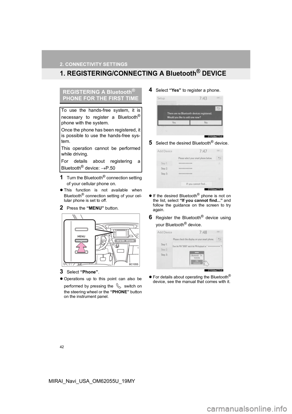 TOYOTA MIRAI 2019 Accessories, Audio & Navigation (in English) 42
MIRAI_Navi_USA_OM62055U_19MY
2. CONNECTIVITY SETTINGS
1. REGISTERING/CONNECTING A Bluetooth® DEVICE
1Turn the Bluetooth® connection setting
of your cellular phone on.
This function is not ava TOYOTA MIRAI 2019 Accessories, Audio & Navigation (in English) 42
MIRAI_Navi_USA_OM62055U_19MY
2. CONNECTIVITY SETTINGS
1. REGISTERING/CONNECTING A Bluetooth® DEVICE
1Turn the Bluetooth® connection setting
of your cellular phone on.
This function is not ava