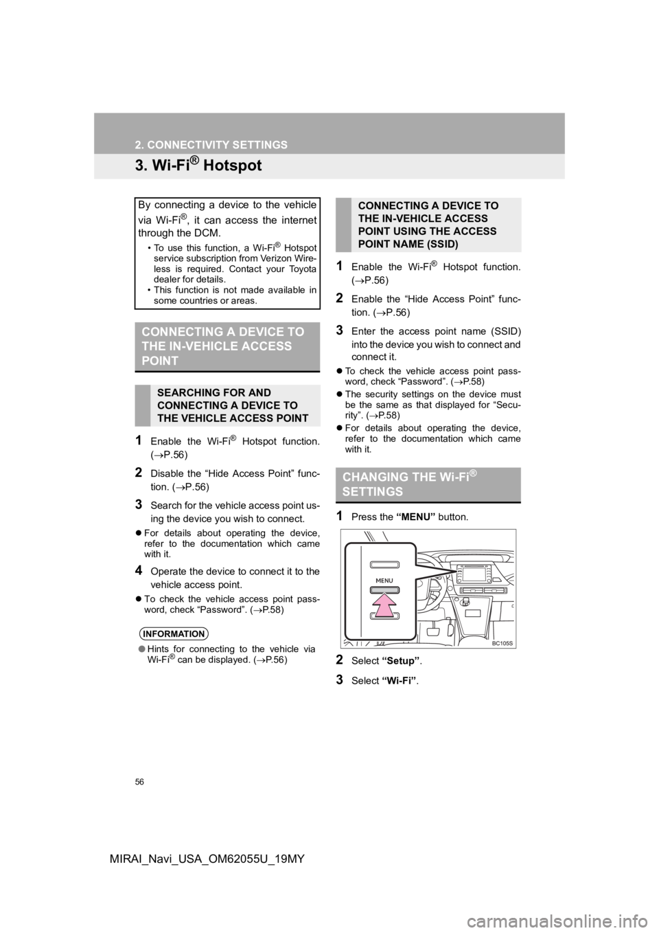 TOYOTA MIRAI 2019 Accessories, Audio & Navigation (in English) 56
2. CONNECTIVITY SETTINGS
MIRAI_Navi_USA_OM62055U_19MY
3. Wi-Fi® Hotspot
1Enable the Wi-Fi® Hotspot function.
(P.56)
2Disable the “Hide Access Point” func-
tion. ( P.56)
3Search TOYOTA MIRAI 2019 Accessories, Audio & Navigation (in English) 56
2. CONNECTIVITY SETTINGS
MIRAI_Navi_USA_OM62055U_19MY
3. Wi-Fi® Hotspot
1Enable the Wi-Fi® Hotspot function.
(P.56)
2Disable the “Hide Access Point” func-
tion. ( P.56)
3Search