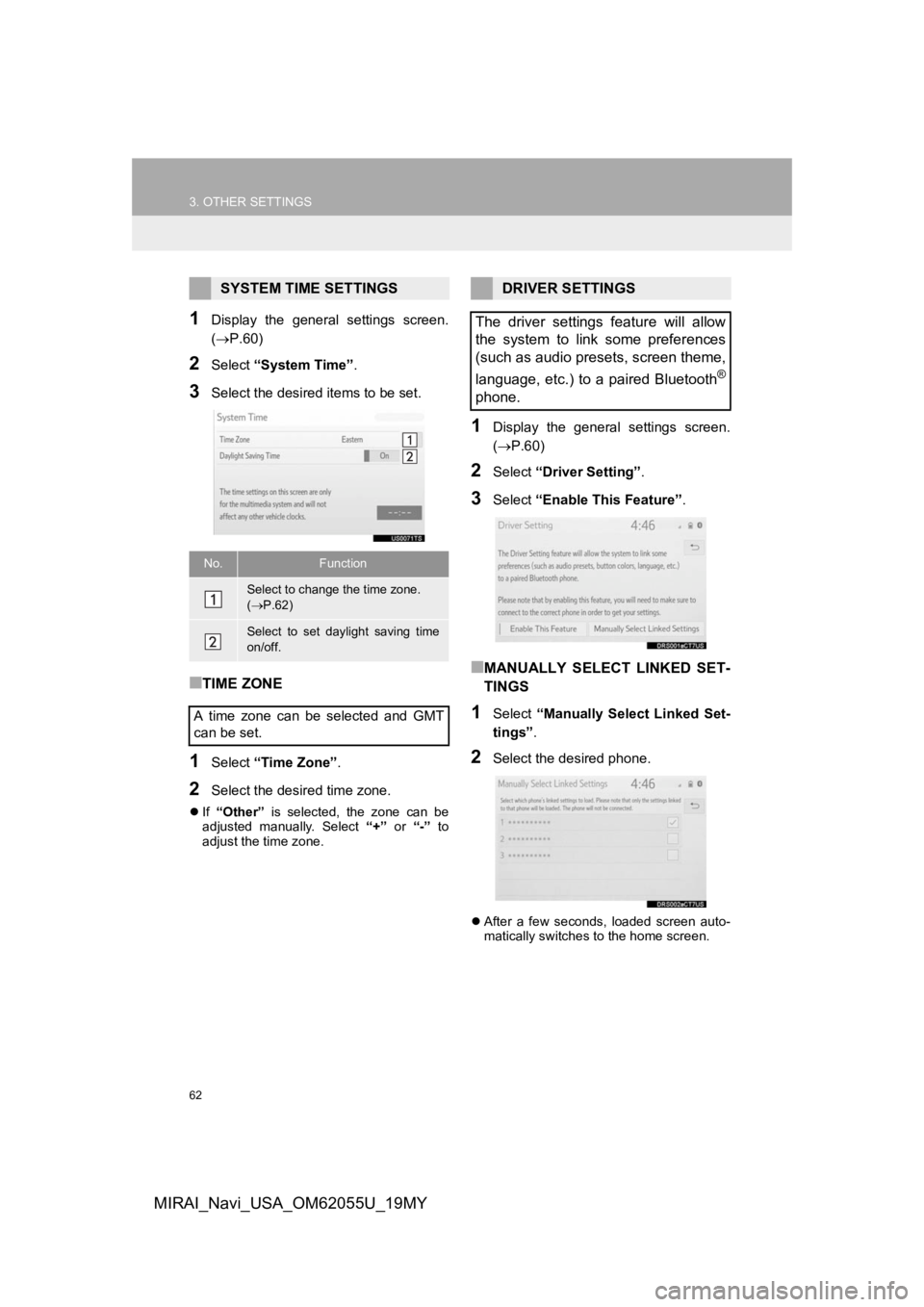 TOYOTA MIRAI 2019 Accessories, Audio & Navigation (in English) 62
3. OTHER SETTINGS
MIRAI_Navi_USA_OM62055U_19MY
1Display the general settings screen.
(P.60)
2Select “System Time” .
3Select the desired items to be set.
■TIME ZONE
1Select “Time Zone TOYOTA MIRAI 2019 Accessories, Audio & Navigation (in English) 62
3. OTHER SETTINGS
MIRAI_Navi_USA_OM62055U_19MY
1Display the general settings screen.
(P.60)
2Select “System Time” .
3Select the desired items to be set.
■TIME ZONE
1Select “Time Zone