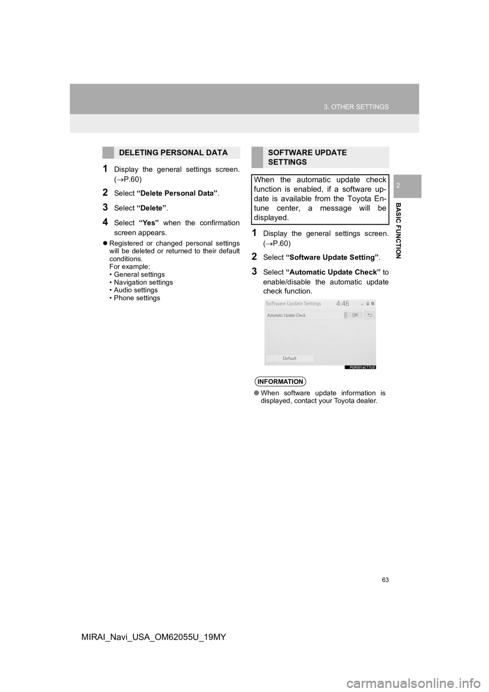 TOYOTA MIRAI 2019 Accessories, Audio & Navigation (in English) 63
3. OTHER SETTINGS
BASIC FUNCTION
2
MIRAI_Navi_USA_OM62055U_19MY
1Display the general settings screen.
(P.60)
2Select “Delete Personal Data” .
3Select “Delete” .
4Select “Yes” wh TOYOTA MIRAI 2019 Accessories, Audio & Navigation (in English) 63
3. OTHER SETTINGS
BASIC FUNCTION
2
MIRAI_Navi_USA_OM62055U_19MY
1Display the general settings screen.
(P.60)
2Select “Delete Personal Data” .
3Select “Delete” .
4Select “Yes” wh
