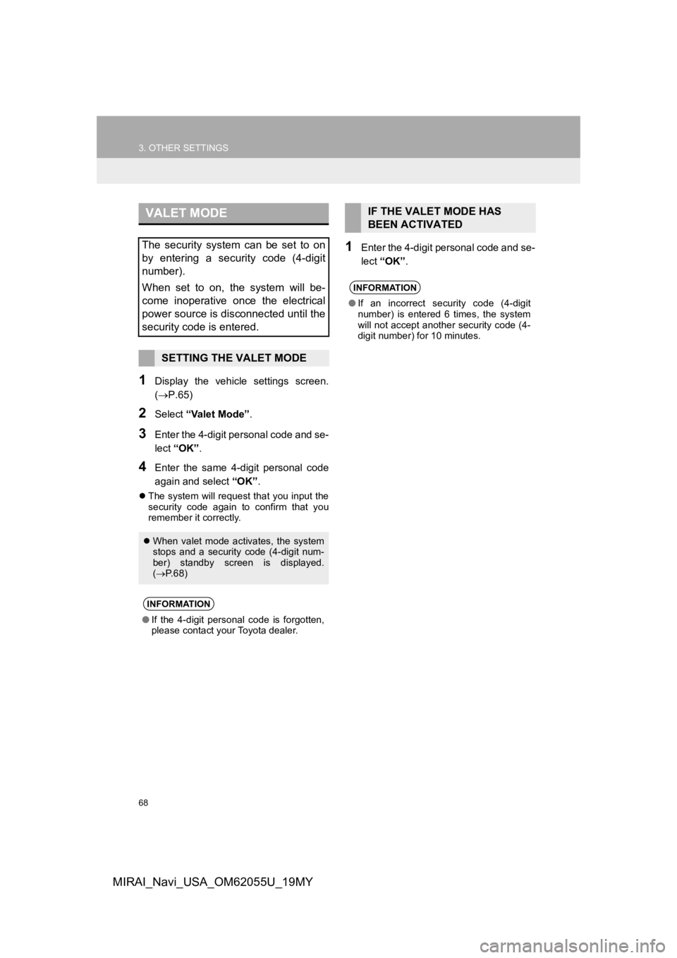 TOYOTA MIRAI 2019 Accessories, Audio & Navigation (in English) 68
3. OTHER SETTINGS
MIRAI_Navi_USA_OM62055U_19MY
1Display the vehicle settings screen.
(P.65)
2Select “Valet Mode” .
3Enter the 4-digit personal code and se-
lect “OK” .
4Enter the s TOYOTA MIRAI 2019 Accessories, Audio & Navigation (in English) 68
3. OTHER SETTINGS
MIRAI_Navi_USA_OM62055U_19MY
1Display the vehicle settings screen.
(P.65)
2Select “Valet Mode” .
3Enter the 4-digit personal code and se-
lect “OK” .
4Enter the s