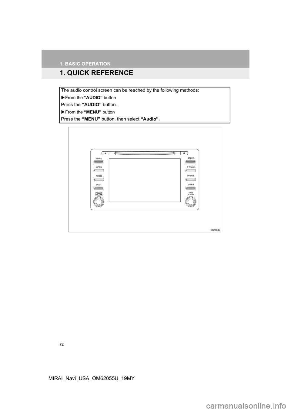 TOYOTA MIRAI 2019 Accessories, Audio & Navigation (in English) 72
MIRAI_Navi_USA_OM62055U_19MY
1. BASIC OPERATION
1. QUICK REFERENCE
The audio control screen can be reached by the following methods:
From the “AUDIO” button
Press the “AUDIO” button.
TOYOTA MIRAI 2019 Accessories, Audio & Navigation (in English) 72
MIRAI_Navi_USA_OM62055U_19MY
1. BASIC OPERATION
1. QUICK REFERENCE
The audio control screen can be reached by the following methods:
From the “AUDIO” button
Press the “AUDIO” button.