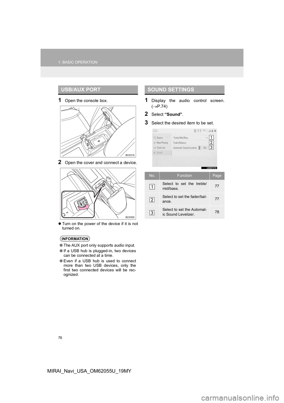 TOYOTA MIRAI 2019 Accessories, Audio & Navigation (in English) 76
1. BASIC OPERATION
MIRAI_Navi_USA_OM62055U_19MY
1Open the console box.
2Open the cover and connect a device.
Turn on the power of the device if it is not
turned on.
1Display the audio control TOYOTA MIRAI 2019 Accessories, Audio & Navigation (in English) 76
1. BASIC OPERATION
MIRAI_Navi_USA_OM62055U_19MY
1Open the console box.
2Open the cover and connect a device.
Turn on the power of the device if it is not
turned on.
1Display the audio control