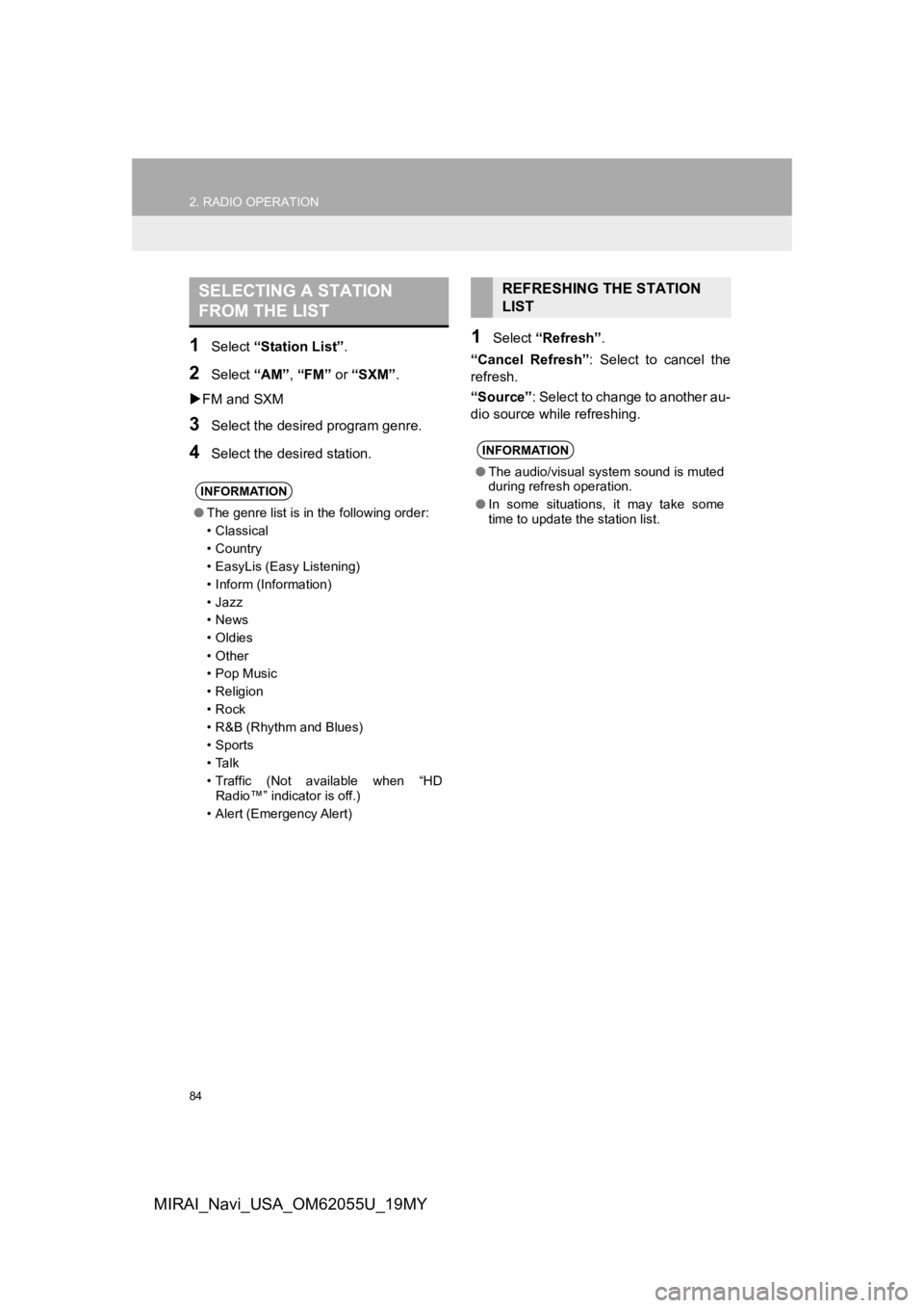 TOYOTA MIRAI 2019 Accessories, Audio & Navigation (in English) 84
2. RADIO OPERATION
MIRAI_Navi_USA_OM62055U_19MY
1Select “Station List”.
2Select “AM”, “FM” or “SXM”.
FM and SXM
3Select the desired program genre.
4Select the desired station. TOYOTA MIRAI 2019 Accessories, Audio & Navigation (in English) 84
2. RADIO OPERATION
MIRAI_Navi_USA_OM62055U_19MY
1Select “Station List”.
2Select “AM”, “FM” or “SXM”.
FM and SXM
3Select the desired program genre.
4Select the desired station.