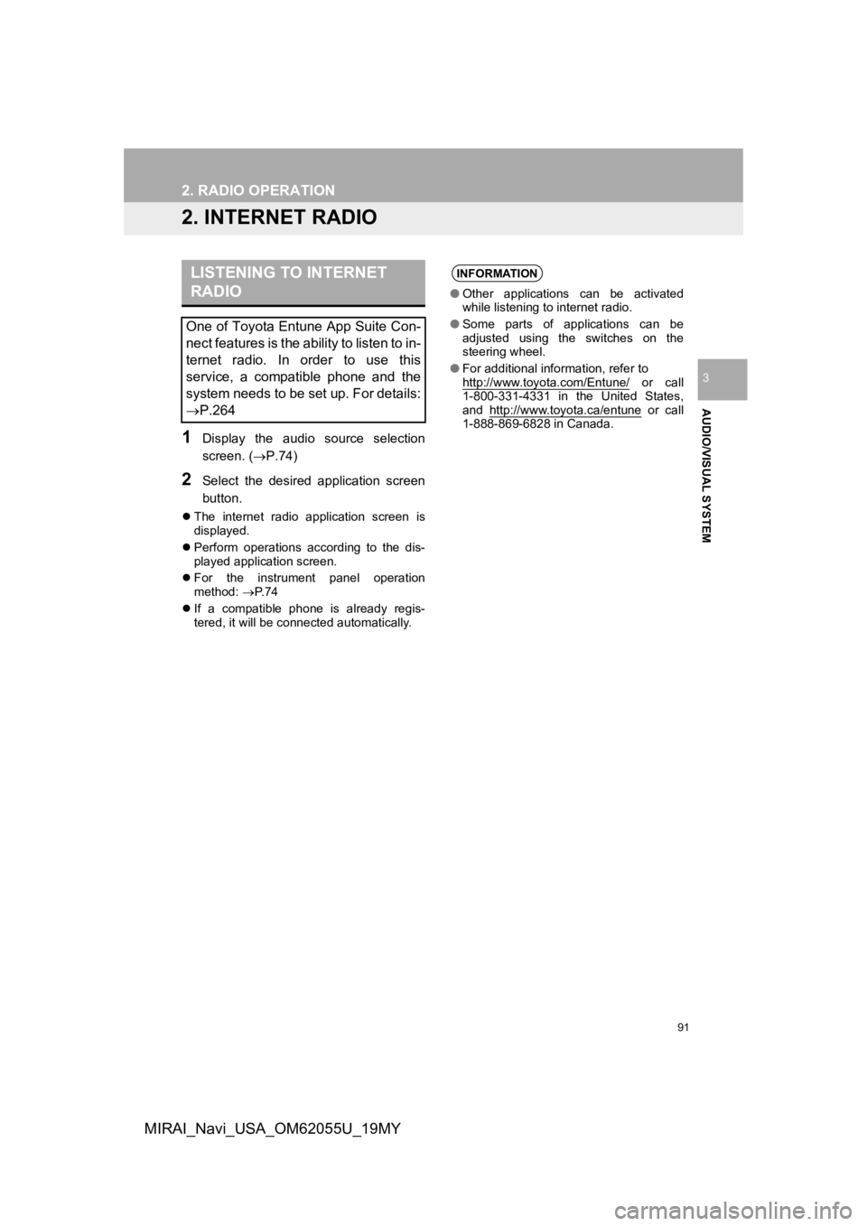 TOYOTA MIRAI 2019 Accessories, Audio & Navigation (in English) 91
2. RADIO OPERATION
AUDIO/VISUAL SYSTEM
3
MIRAI_Navi_USA_OM62055U_19MY
2. INTERNET RADIO
1Display the audio source selection
screen. (P.74)
2Select the desired application screen
button.
TOYOTA MIRAI 2019 Accessories, Audio & Navigation (in English) 91
2. RADIO OPERATION
AUDIO/VISUAL SYSTEM
3
MIRAI_Navi_USA_OM62055U_19MY
2. INTERNET RADIO
1Display the audio source selection
screen. (P.74)
2Select the desired application screen
button.