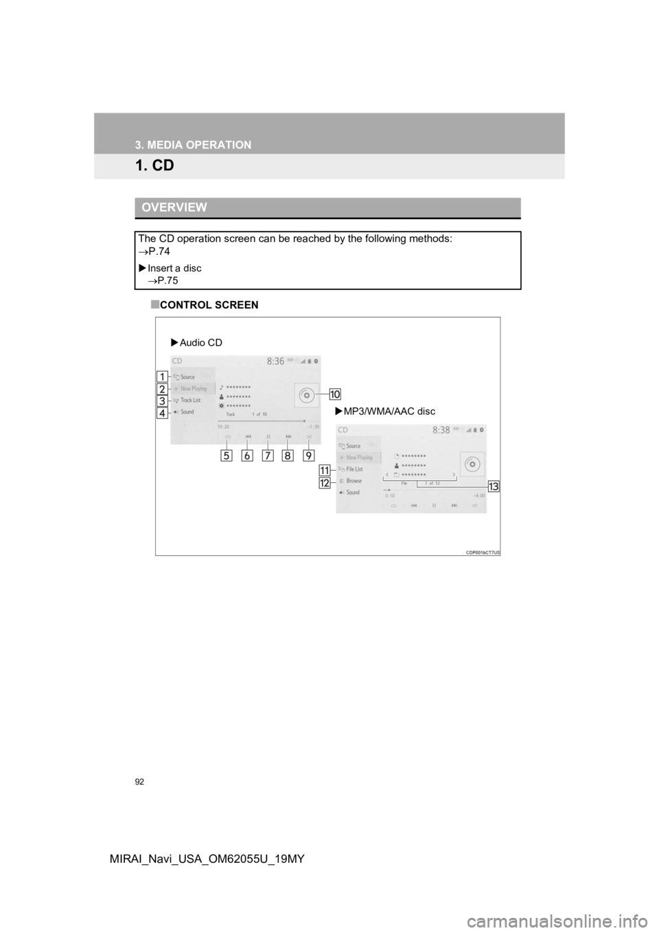 TOYOTA MIRAI 2019 Accessories, Audio & Navigation (in English) 92
MIRAI_Navi_USA_OM62055U_19MY
3. MEDIA OPERATION
1. CD
■CONTROL SCREEN
OVERVIEW
The CD operation screen can be reached by the following methods:
P.74
Insert a disc
P.75
MP3/WMA/AAC di TOYOTA MIRAI 2019 Accessories, Audio & Navigation (in English) 92
MIRAI_Navi_USA_OM62055U_19MY
3. MEDIA OPERATION
1. CD
■CONTROL SCREEN
OVERVIEW
The CD operation screen can be reached by the following methods:
P.74
Insert a disc
P.75
MP3/WMA/AAC di
