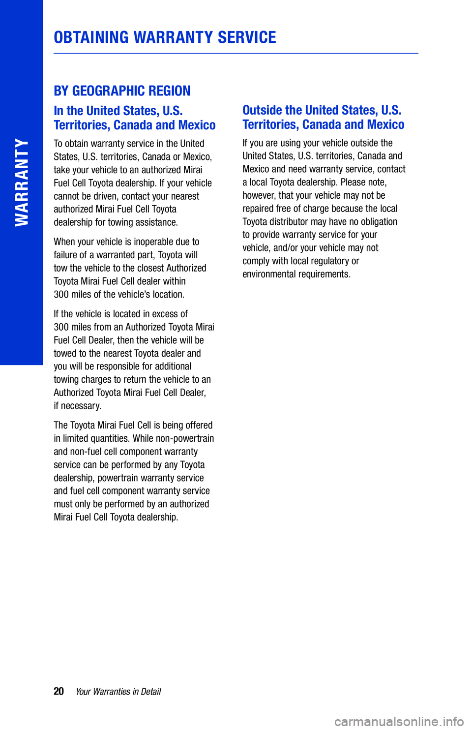 TOYOTA MIRAI 2019  Warranties & Maintenance Guides (in English) 20Your Warranties in Detail
WARRANTY
BY GEOGRAPHIC REGION 
In the United States, U.S. 
Territories, Canada and Mexico
To obtain warranty service in the United 
States, U.S. territories, Canada or Mexi