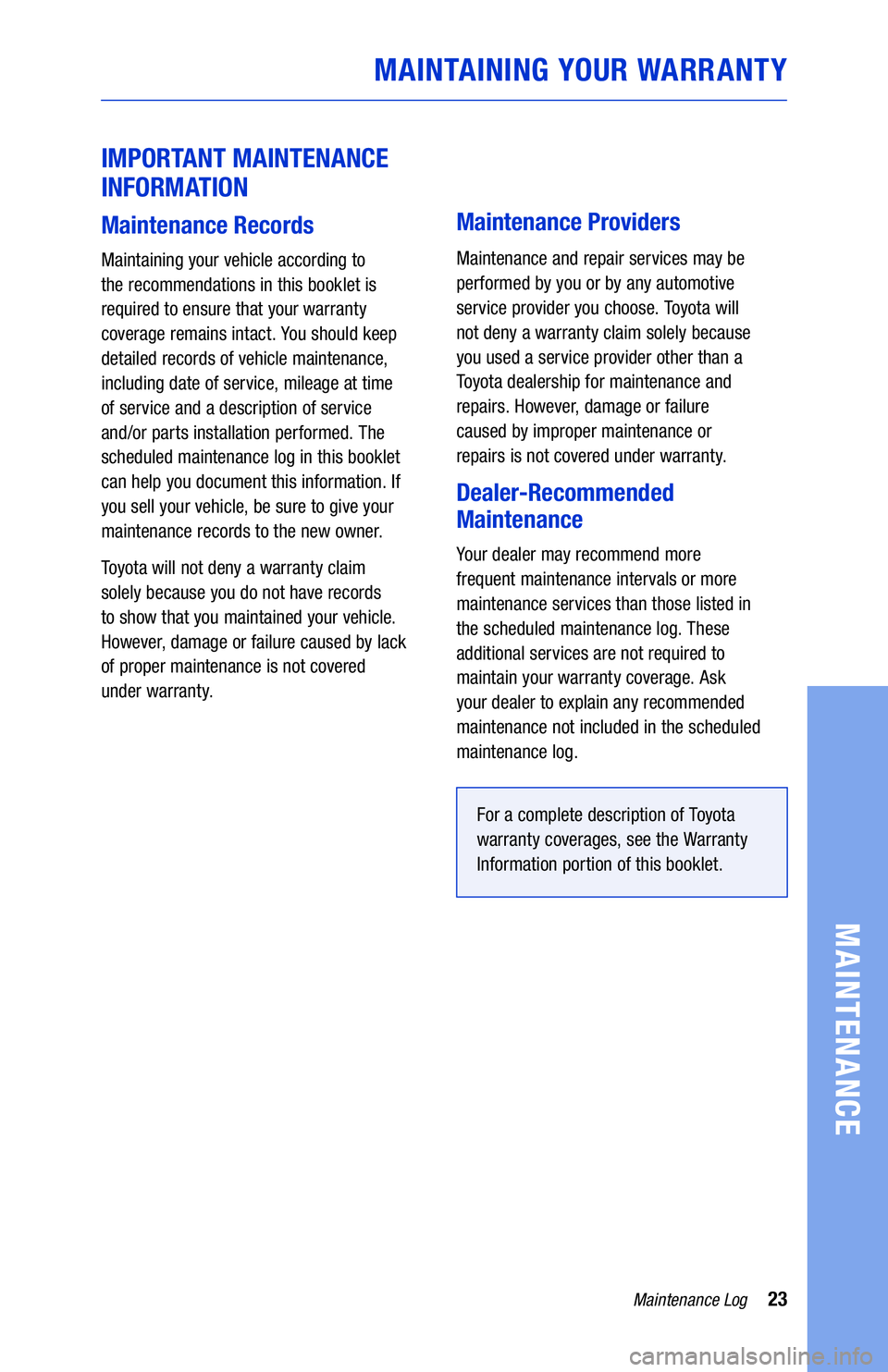 TOYOTA MIRAI 2019 Warranties & Maintenance Guides (in English) 23Maintenance Log
MAINTENANCE
IMPORTANT MAINTENANCE
INFORMATION
Maintenance Records
Maintaining your vehicle according to
the recommendations in this booklet is
required to ensure that your warr TOYOTA MIRAI 2019 Warranties & Maintenance Guides (in English) 23Maintenance Log
MAINTENANCE
IMPORTANT MAINTENANCE
INFORMATION
Maintenance Records
Maintaining your vehicle according to
the recommendations in this booklet is
required to ensure that your warr