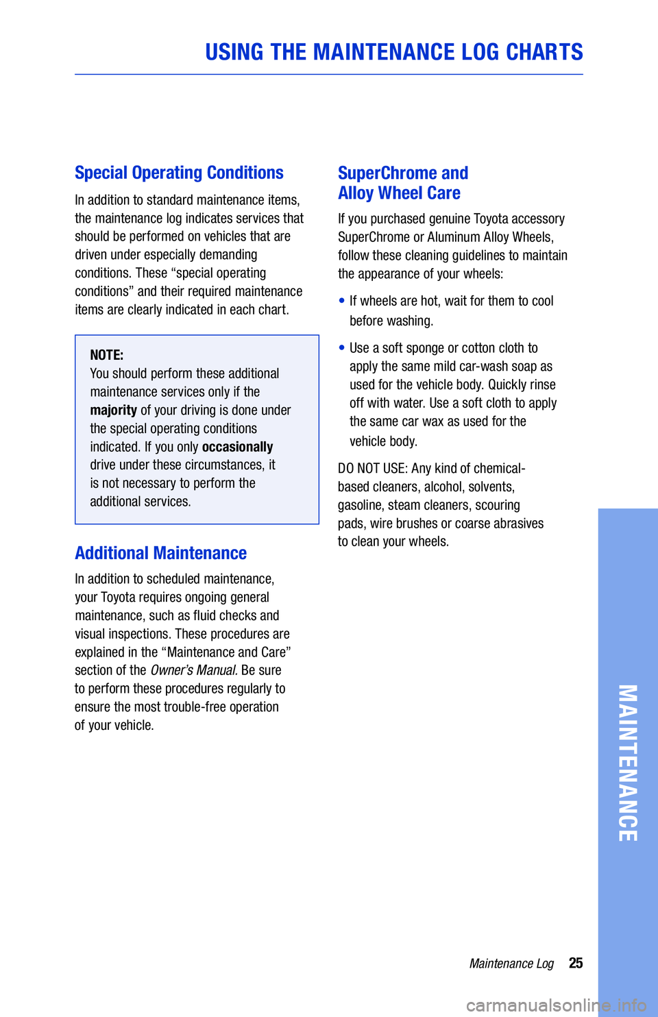 TOYOTA MIRAI 2019 Warranties & Maintenance Guides (in English) 25Maintenance Log
MAINTENANCE
USING THE MAINTENANCE LOG CHARTS
Special Operating Conditions
In addition to standard maintenance items,
the maintenance log indicates services that
should be performed TOYOTA MIRAI 2019 Warranties & Maintenance Guides (in English) 25Maintenance Log
MAINTENANCE
USING THE MAINTENANCE LOG CHARTS
Special Operating Conditions
In addition to standard maintenance items,
the maintenance log indicates services that
should be performed