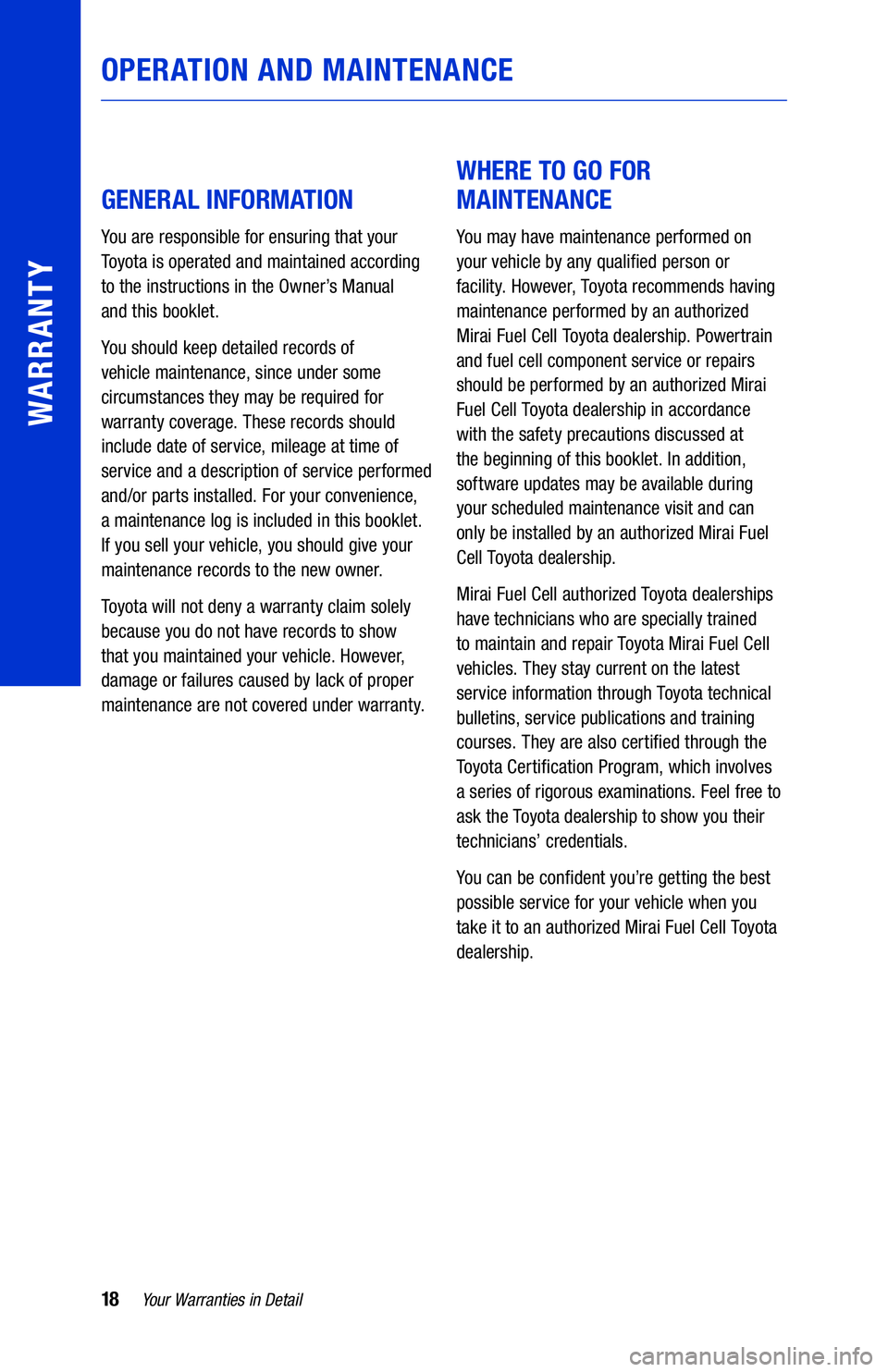 TOYOTA MIRAI 2019  Warranties & Maintenance Guides (in English) 18Your Warranties in Detail
WARRANTY
GENERAL INFORMATION
You are responsible for ensuring that your 
Toyota is operated and maintained according 
to the instructions in the Owner’s Manual  
and this