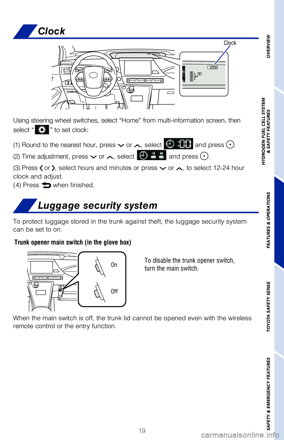 TOYOTA MIRAI 2020 (in English) Owners Manual 19
OVERVIEW
HYDROGEN FUEL CELL SYSTEM
& SAFETY FEATURES
FEATURES & OPERATIONS
TOYOTA SAFETY SENSE
SAFETY & EMERGENCY FEATURES
Clock
Using steering wheel switches, select “Home” from multi-informat TOYOTA MIRAI 2020 (in English) Owners Manual 19
OVERVIEW
HYDROGEN FUEL CELL SYSTEM
& SAFETY FEATURES
FEATURES & OPERATIONS
TOYOTA SAFETY SENSE
SAFETY & EMERGENCY FEATURES
Clock
Using steering wheel switches, select “Home” from multi-informat
