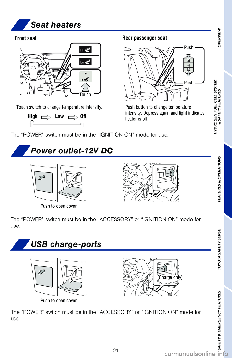 TOYOTA MIRAI 2020 (in English) Owners Manual 21
OVERVIEW
HYDROGEN FUEL CELL SYSTEM
& SAFETY FEATURES
FEATURES & OPERATIONS
TOYOTA SAFETY SENSE
SAFETY & EMERGENCY FEATURES
Power outlet-12V DC
USB charge-ports
The “POWER” switch must be in the TOYOTA MIRAI 2020 (in English) Owners Manual 21
OVERVIEW
HYDROGEN FUEL CELL SYSTEM
& SAFETY FEATURES
FEATURES & OPERATIONS
TOYOTA SAFETY SENSE
SAFETY & EMERGENCY FEATURES
Power outlet-12V DC
USB charge-ports
The “POWER” switch must be in the