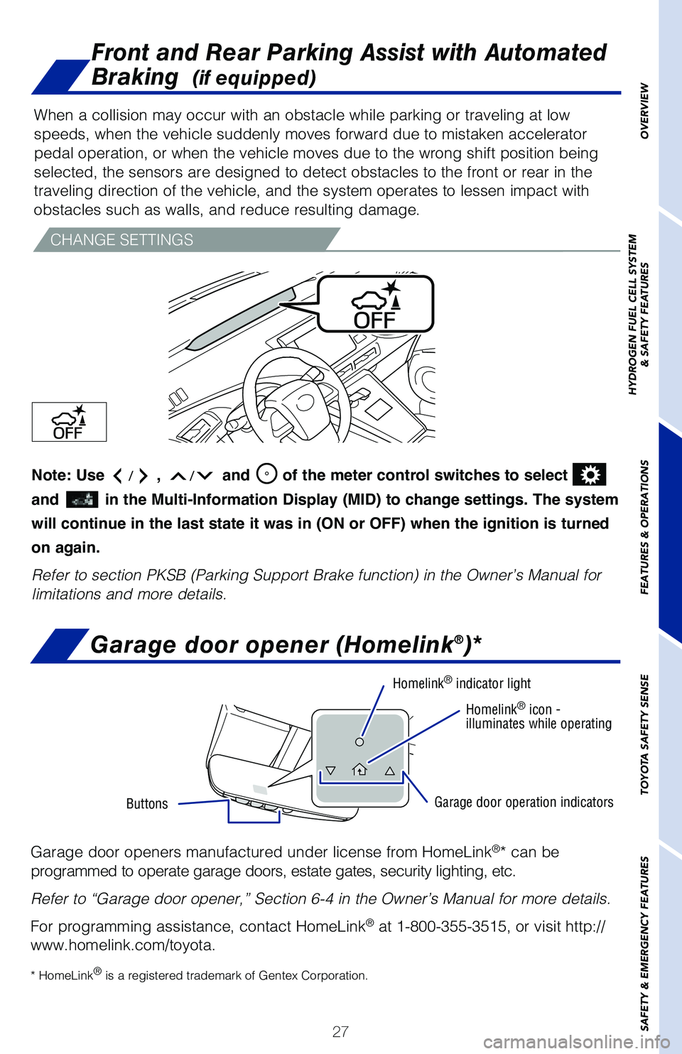 TOYOTA MIRAI 2020 (in English) Owners Manual 27
Garage door opener (Homelink®)*
Garage door openers manufactured under license from HomeLink®* can be
programmed to operate garage doors, estate gates, security lighting, etc\
.
Refer to “Gara TOYOTA MIRAI 2020 (in English) Owners Manual 27
Garage door opener (Homelink®)*
Garage door openers manufactured under license from HomeLink®* can be
programmed to operate garage doors, estate gates, security lighting, etc\
.
Refer to “Gara