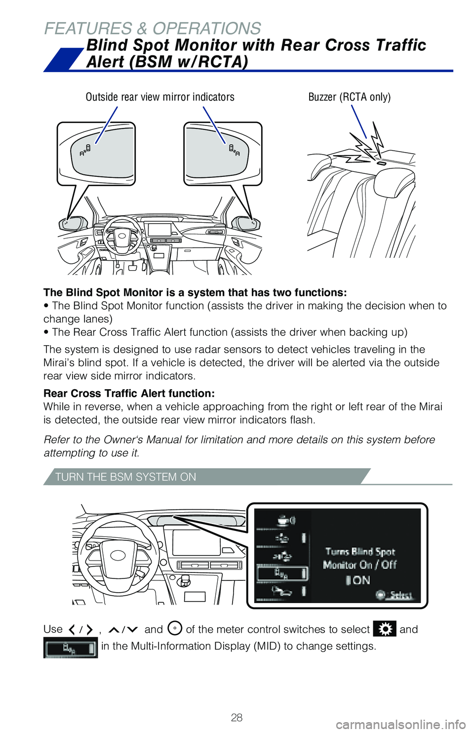 TOYOTA MIRAI 2020 (in English) Owners Manual 28
FEATURES & OPERATIONSBlind Spot Monitor with Rear Cross Traffic
Alert (BSM w/RCTA)
The Blind Spot Monitor is a system that has two functions:
• The Blind Spot Monitor function (assists the drive TOYOTA MIRAI 2020 (in English) Owners Manual 28
FEATURES & OPERATIONSBlind Spot Monitor with Rear Cross Traffic
Alert (BSM w/RCTA)
The Blind Spot Monitor is a system that has two functions:
• The Blind Spot Monitor function (assists the drive