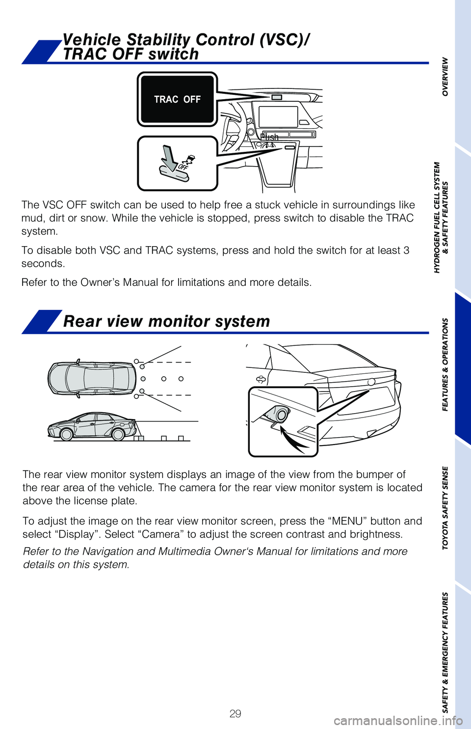 TOYOTA MIRAI 2020   (in English) Owners Guide 29
Push
The VSC OFF switch can be used to help free a stuck vehicle in surroundi\
ngs like 
mud, dirt or snow. While the vehicle is stopped, press switch to disable\
 the TRAC 
system.
To disable both