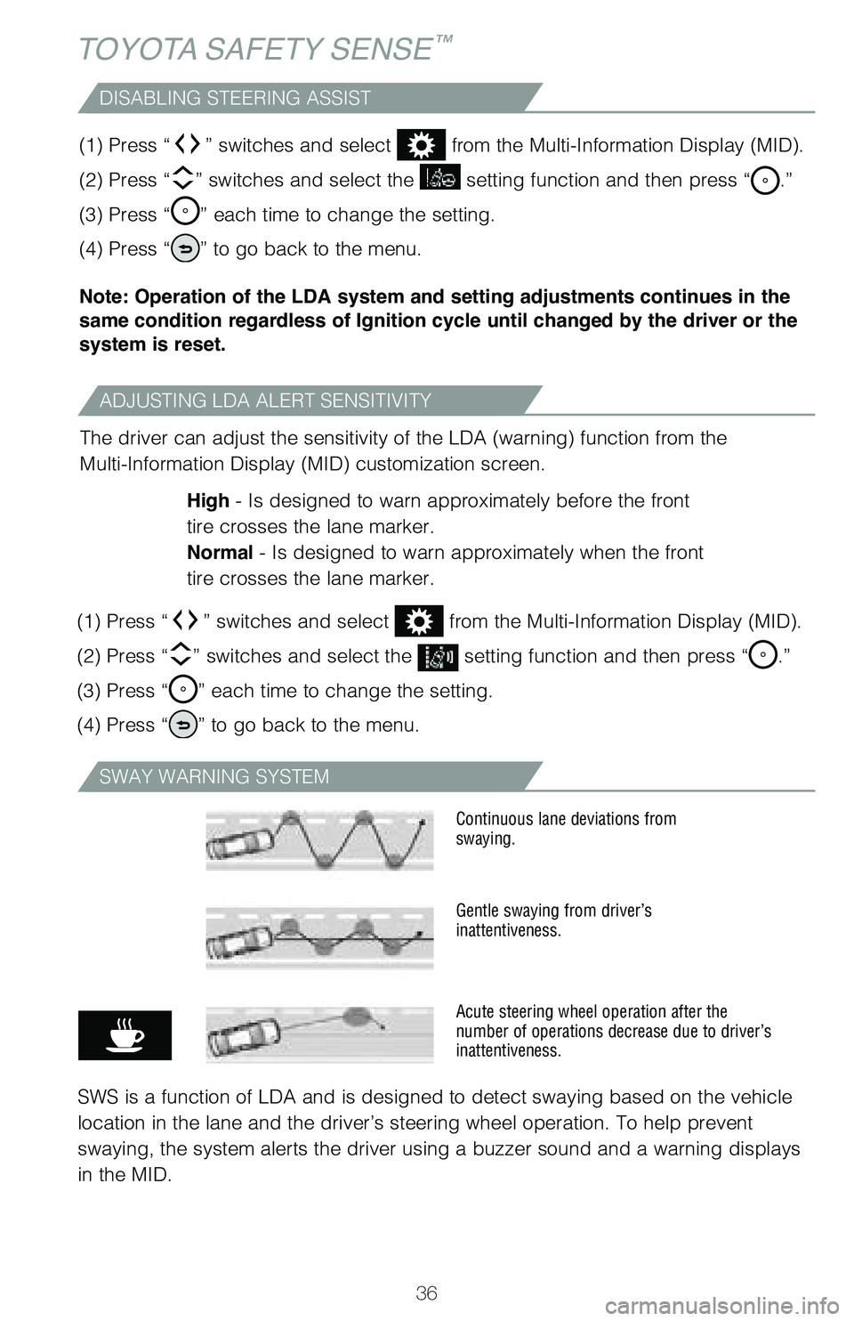 TOYOTA MIRAI 2020 (in English) Owners Guide 36
ADJUSTING LDA ALERT SENSITIVITY
DISABLING STEERING ASSIST
The driver can adjust the sensitivity of the LDA (warning) function from the
Multi-Information Display (MID) customization screen.High - Is TOYOTA MIRAI 2020 (in English) Owners Guide 36
ADJUSTING LDA ALERT SENSITIVITY
DISABLING STEERING ASSIST
The driver can adjust the sensitivity of the LDA (warning) function from the
Multi-Information Display (MID) customization screen.High - Is