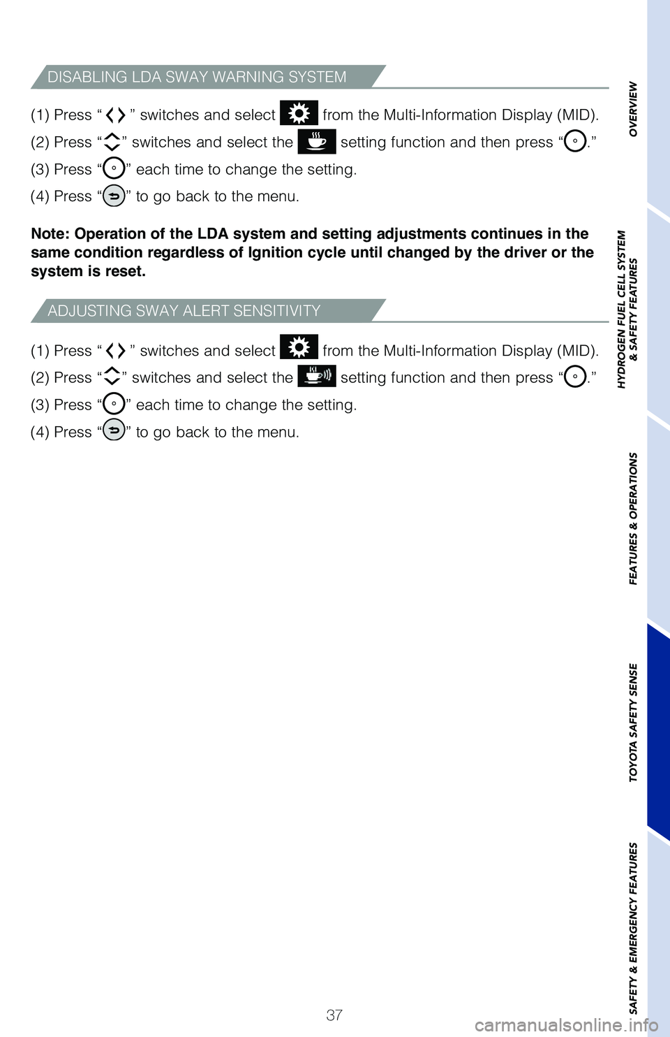 TOYOTA MIRAI 2020 (in English) Owners Guide 37
(1) Press “
” switches and select from the Multi-Information Display (MID).
(2) Press “
” switches and select the setting function and then press “.”
(3) Press “
” each time to TOYOTA MIRAI 2020 (in English) Owners Guide 37
(1) Press “
” switches and select from the Multi-Information Display (MID).
(2) Press “
” switches and select the setting function and then press “.”
(3) Press “
” each time to