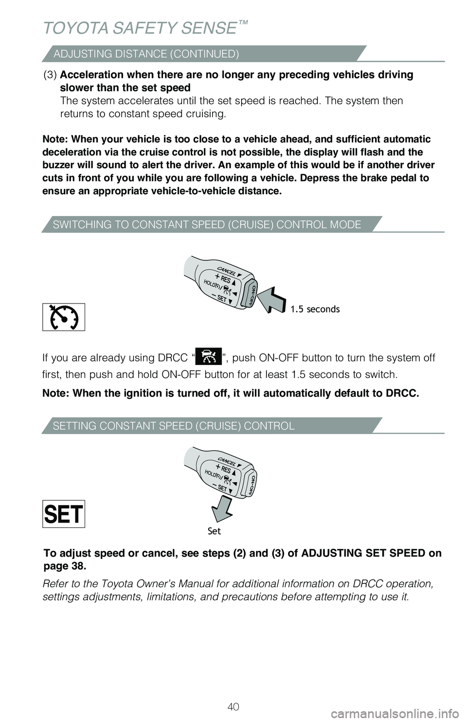 TOYOTA MIRAI 2020 (in English) Service Manual 40
TOYOTA SAFETY SENSE™
SWITCHING TO CONSTANT SPEED (CRUISE) CONTROL MODE
SETTING CONSTANT SPEED (CRUISE) CONTROL
Note: When your vehicle is too close to a vehicle ahead, and sufficient automatic
d TOYOTA MIRAI 2020 (in English) Service Manual 40
TOYOTA SAFETY SENSE™
SWITCHING TO CONSTANT SPEED (CRUISE) CONTROL MODE
SETTING CONSTANT SPEED (CRUISE) CONTROL
Note: When your vehicle is too close to a vehicle ahead, and sufficient automatic
d