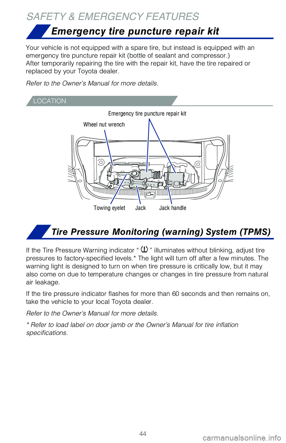 TOYOTA MIRAI 2020 (in English) Service Manual 44
Emergency tire puncture repair kit
SAFETY & EMERGENCY FEATURES
Your vehicle is not equipped with a spare tire, but instead is equipped with an
emergency tire puncture repair kit (bottle of sealant TOYOTA MIRAI 2020 (in English) Service Manual 44
Emergency tire puncture repair kit
SAFETY & EMERGENCY FEATURES
Your vehicle is not equipped with a spare tire, but instead is equipped with an
emergency tire puncture repair kit (bottle of sealant