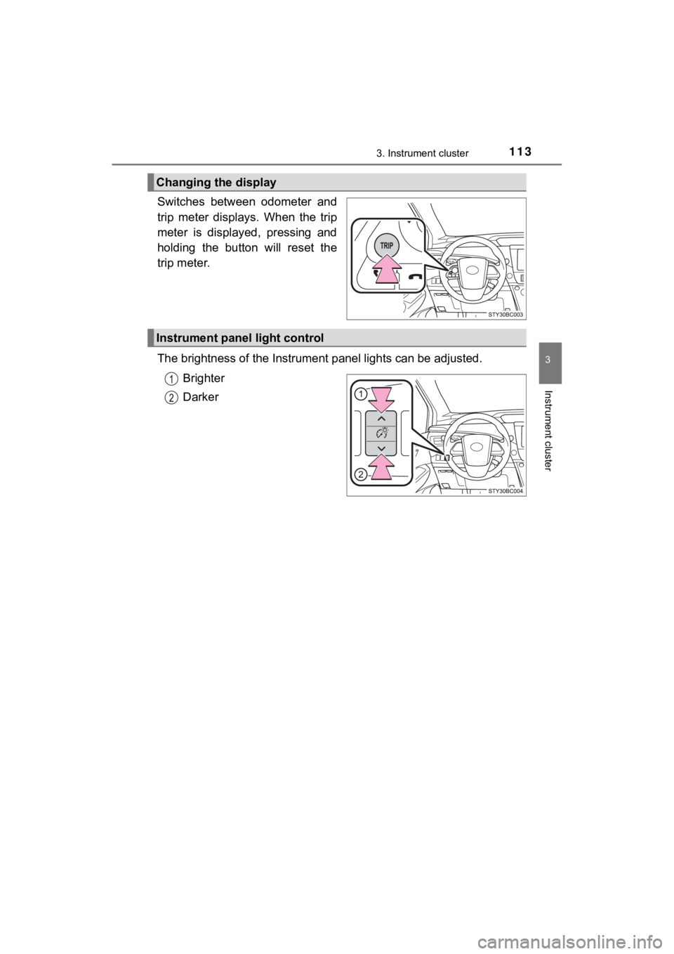 TOYOTA MIRAI 2020 Owners Manual (in English) 1133. Instrument cluster
3
Instrument cluster
MIRAI_OM_USA_OM62073U
Switches between odometer and
trip meter displays. When the trip
meter is displayed, pressing and
holding the button TOYOTA MIRAI 2020 Owners Manual (in English) 1133. Instrument cluster
3
Instrument cluster
MIRAI_OM_USA_OM62073U
Switches between odometer and
trip meter displays. When the trip
meter is displayed, pressing and
holding the button