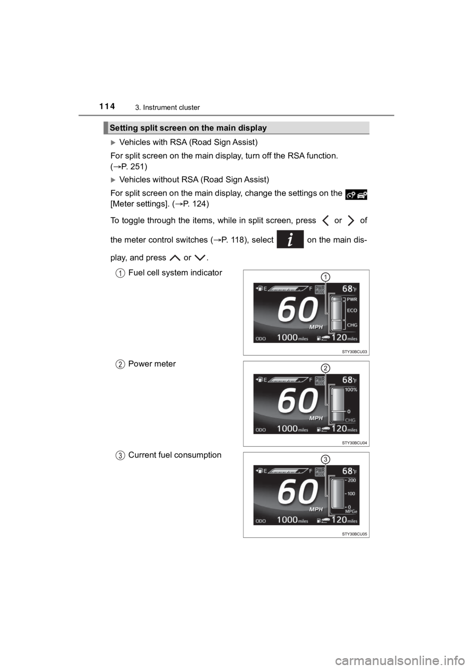 TOYOTA MIRAI 2020 Owners Manual (in English) 1143. Instrument cluster
MIRAI_OM_USA_OM62073U
Vehicles with RSA (Road Sign Assist)
For split screen on the main dis play, turn off the RSA function.
( P. 251)
Vehicles without RSA (Road S TOYOTA MIRAI 2020 Owners Manual (in English) 1143. Instrument cluster
MIRAI_OM_USA_OM62073U
Vehicles with RSA (Road Sign Assist)
For split screen on the main dis play, turn off the RSA function.
( P. 251)
Vehicles without RSA (Road S