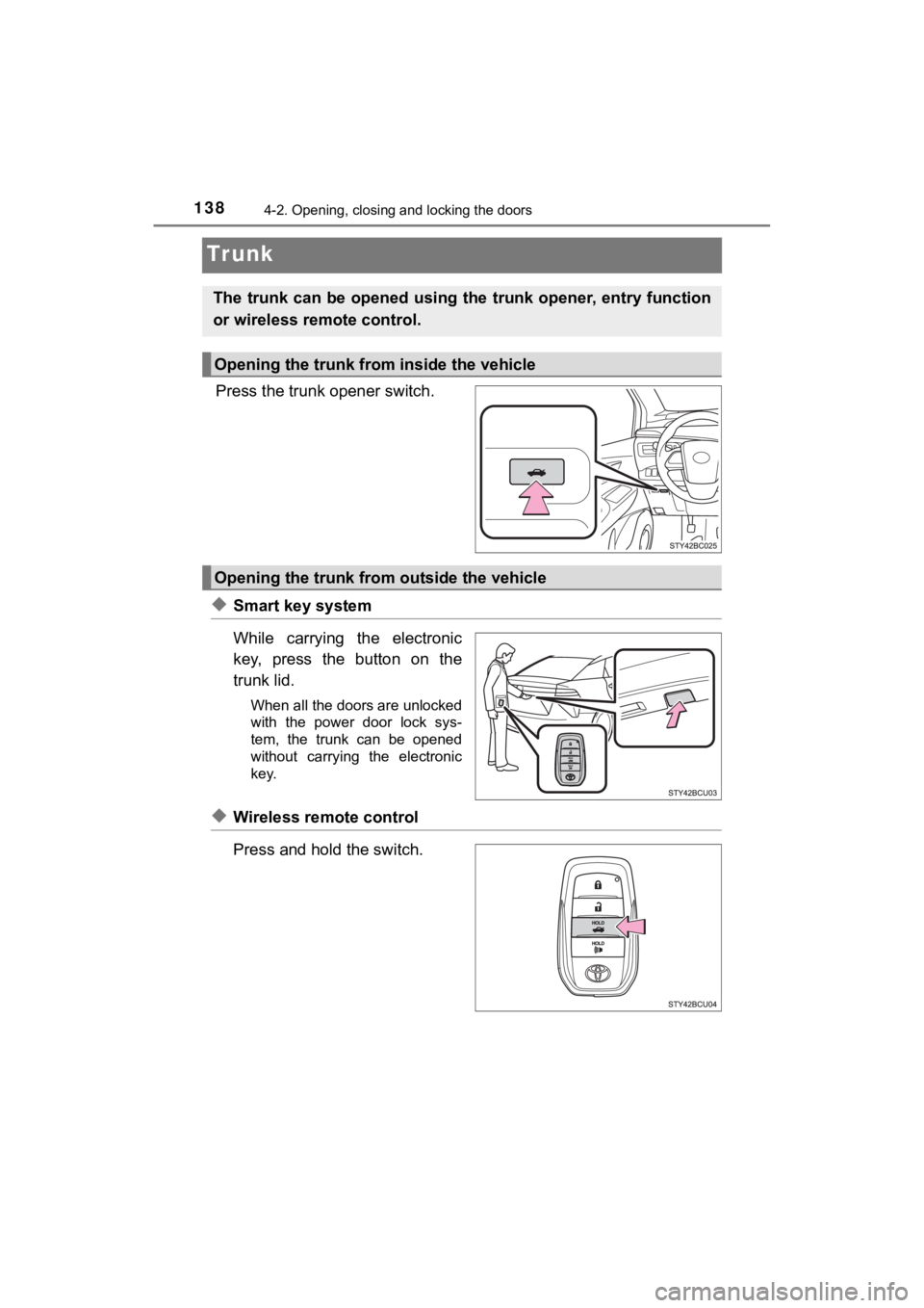 TOYOTA MIRAI 2020 Owners Manual (in English) 1384-2. Opening, closing and locking the doors
MIRAI_OM_USA_OM62073U
Tr unk
Press the trunk opener switch.
◆Smart key system
While carrying the electronic
key, press the button on the
trunk TOYOTA MIRAI 2020 Owners Manual (in English) 1384-2. Opening, closing and locking the doors
MIRAI_OM_USA_OM62073U
Tr unk
Press the trunk opener switch.
◆Smart key system
While carrying the electronic
key, press the button on the
trunk